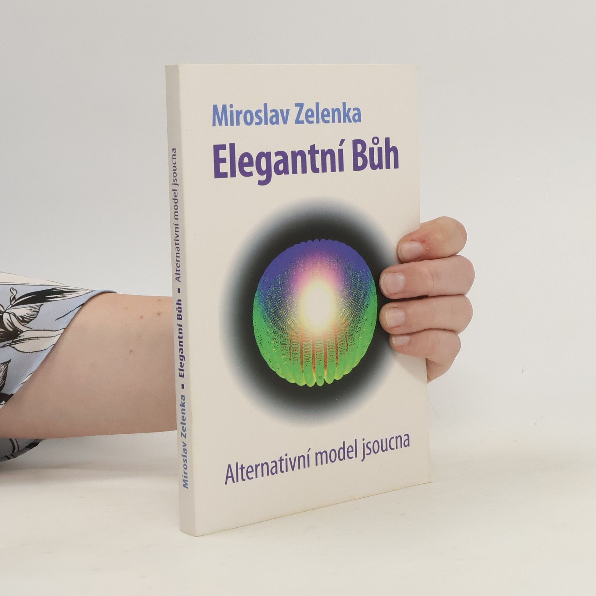 Miroslav Zelenka Elegantní Bůh: Alternativní model jsoucna
