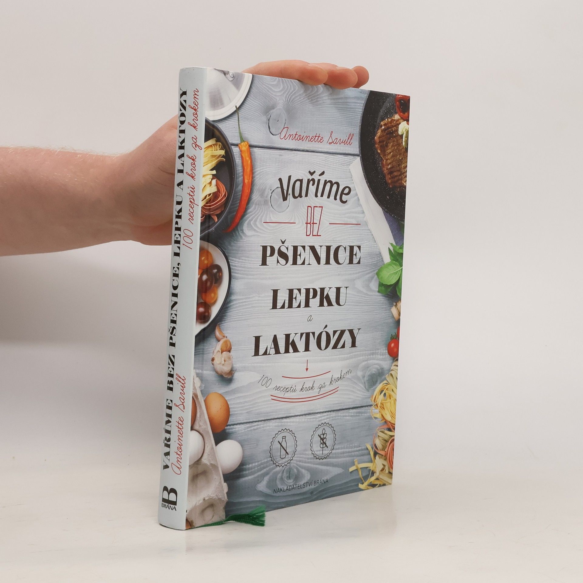 Antoinette Savill Vaříme bez pšenice, lepku a laktózy : 100 receptů krok za krokem