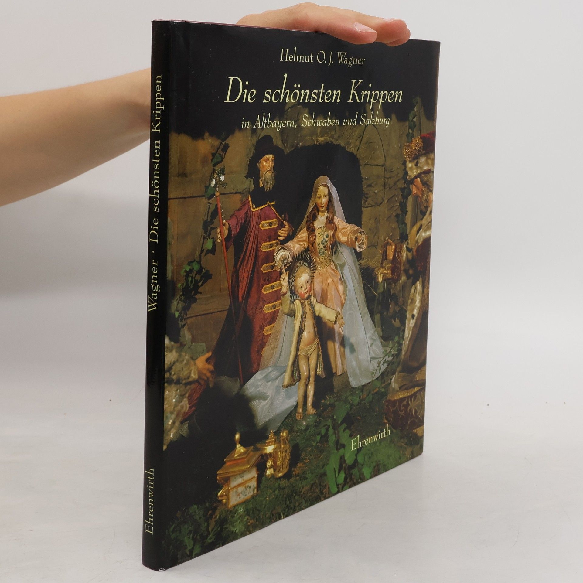 Helmut O. J. Wagner Die schönsten Krippen und weihnachtlichen Darstellungen in Altbayern, Schwaben und Salzburg