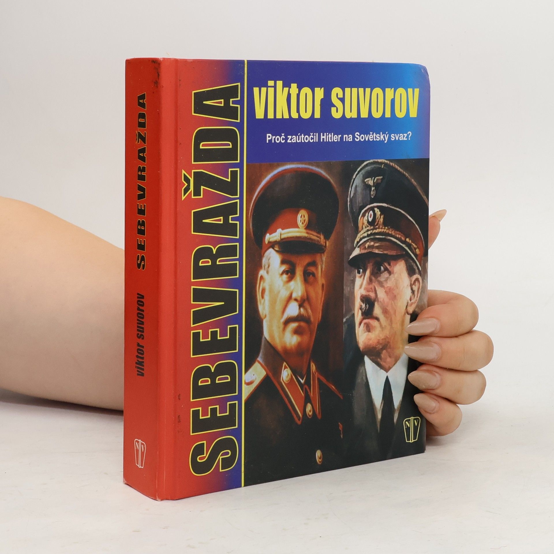 Wiktor Suworow Sebevražda. Proč zaútočil Hitler na Sovětský svaz?