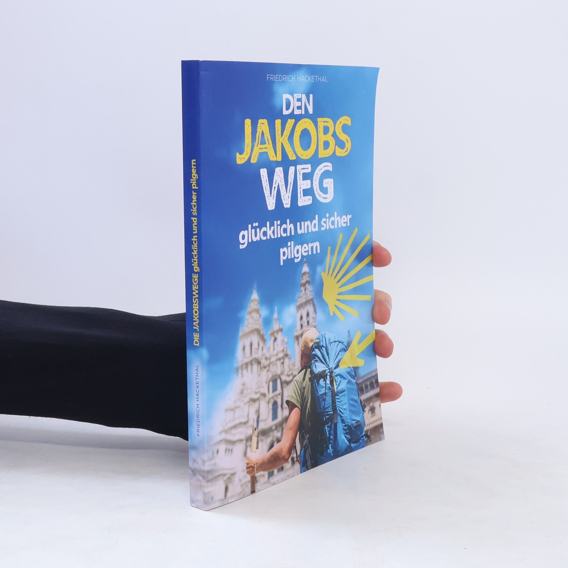 Friedrich Hackethal Den Jakobs Weg glücklich und sicher pilgern