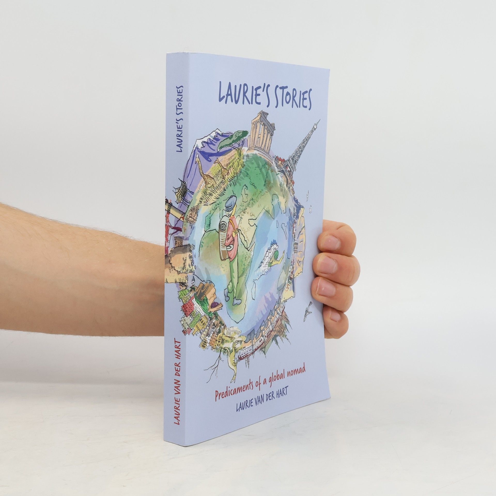 Laurie van der Hart Laurie's Stories. Predicaments of a Global Nomad