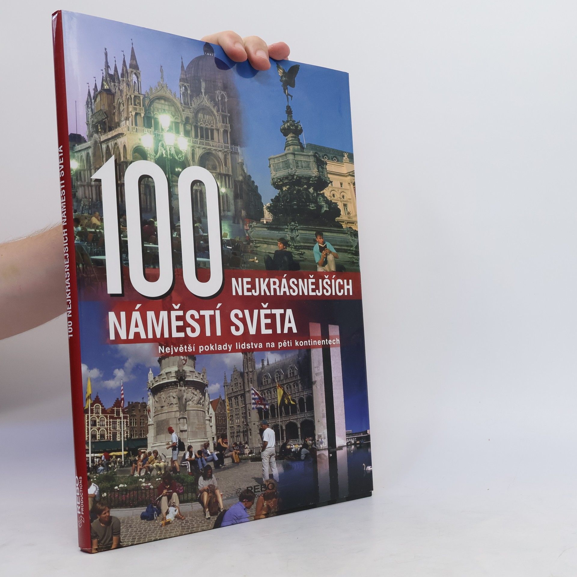 Anne Benthues 100 nejkrásnějších náměstí světa : největší poklady lidstva na pěti kontinentech