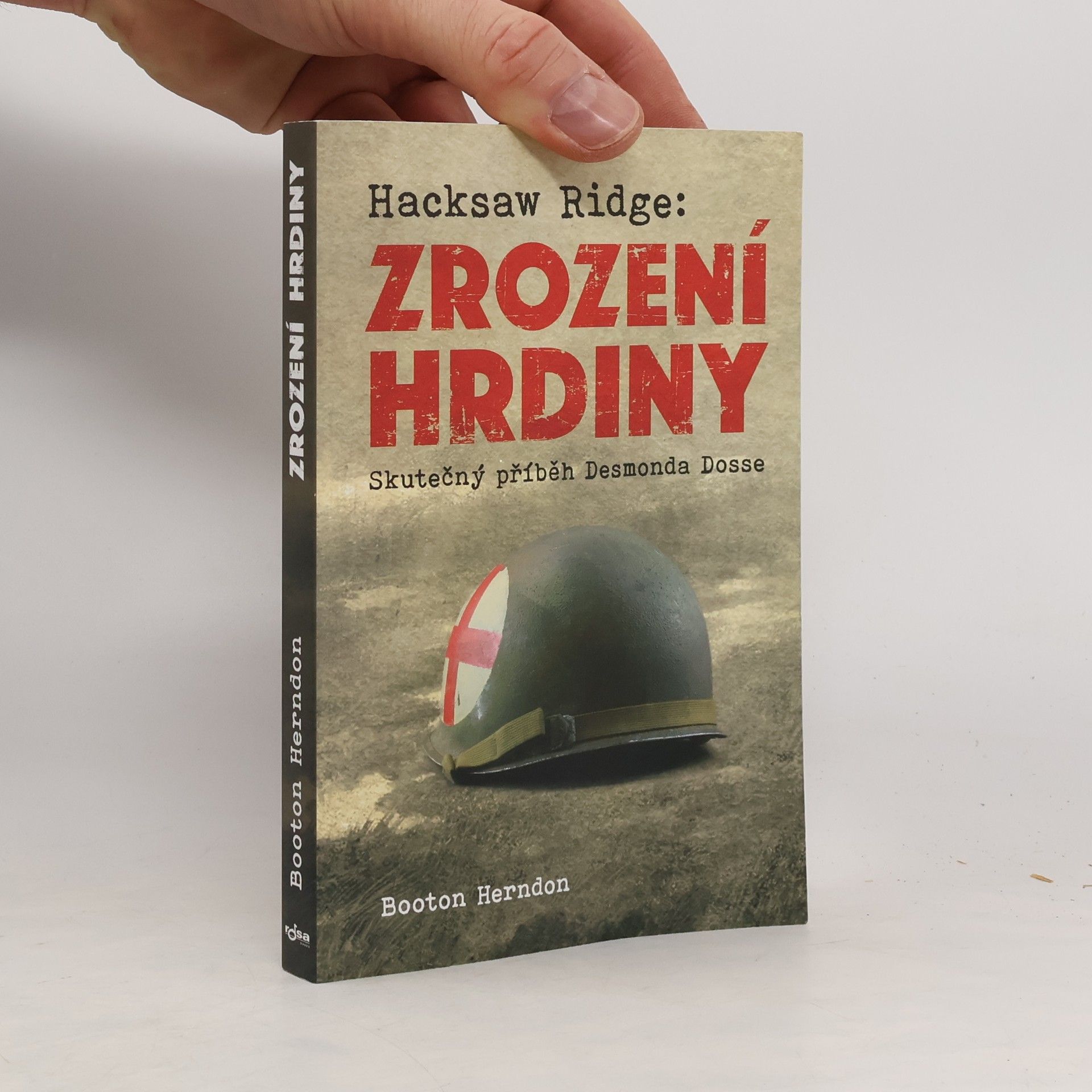 Booton Herndon Zrození hrdiny: Skutečný příběh Desmonda Dosse