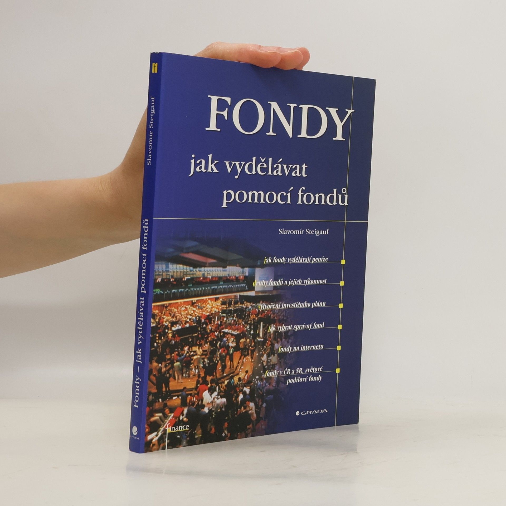 Slavomír Steigauf Fondy. Jak vydělávat pomocí fondů