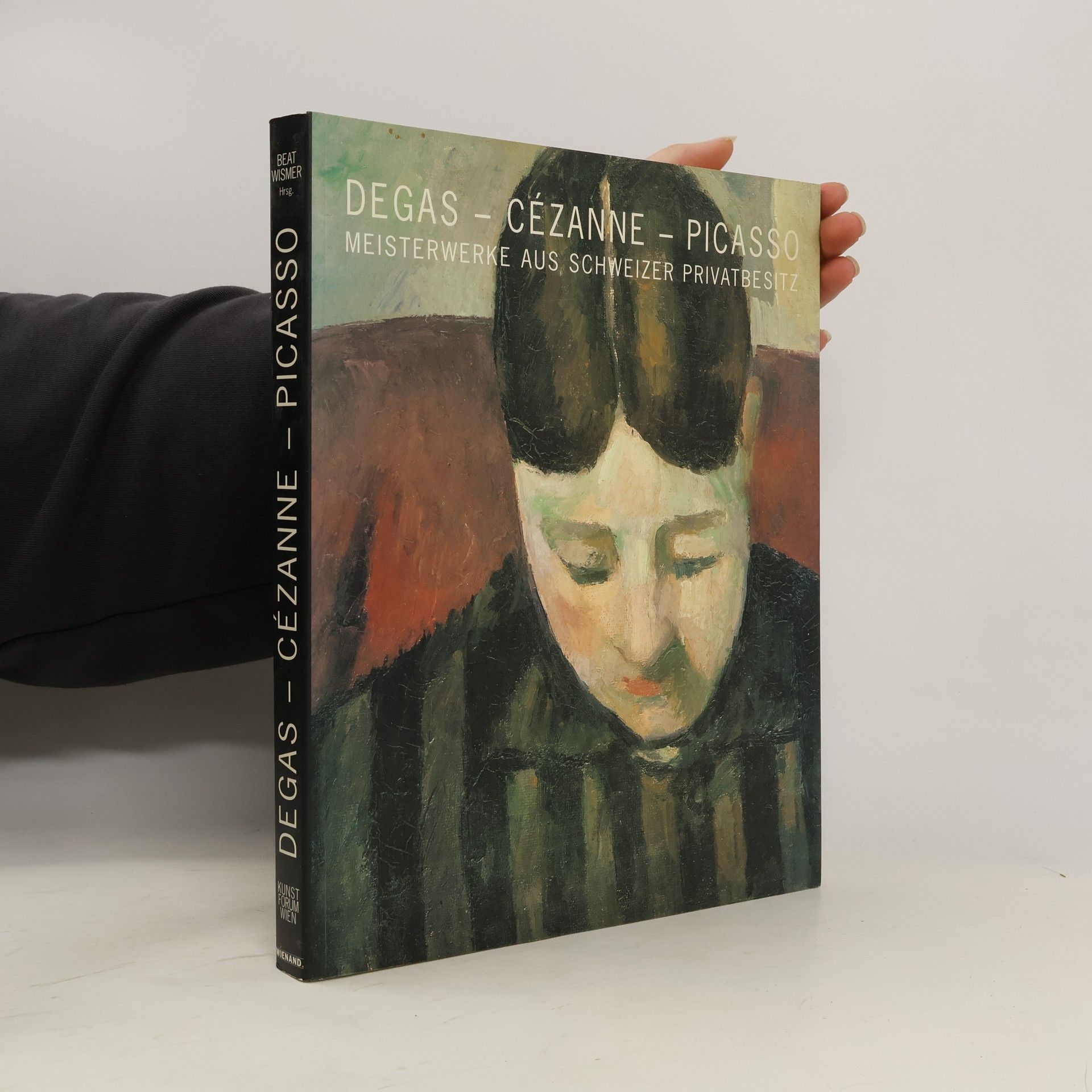 Beat Wismer Degas - Cézanne - Picasso: Meisterwerke aus Schweizer Privatbesitz