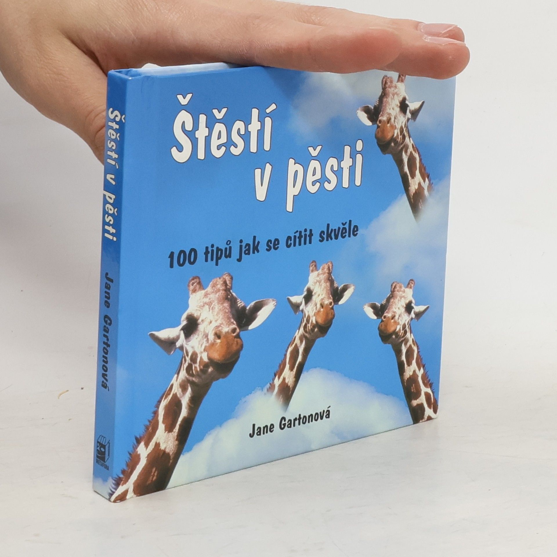 Jane Garton Štěstí v pěsti : 100 tipů jak se cítit skvěle