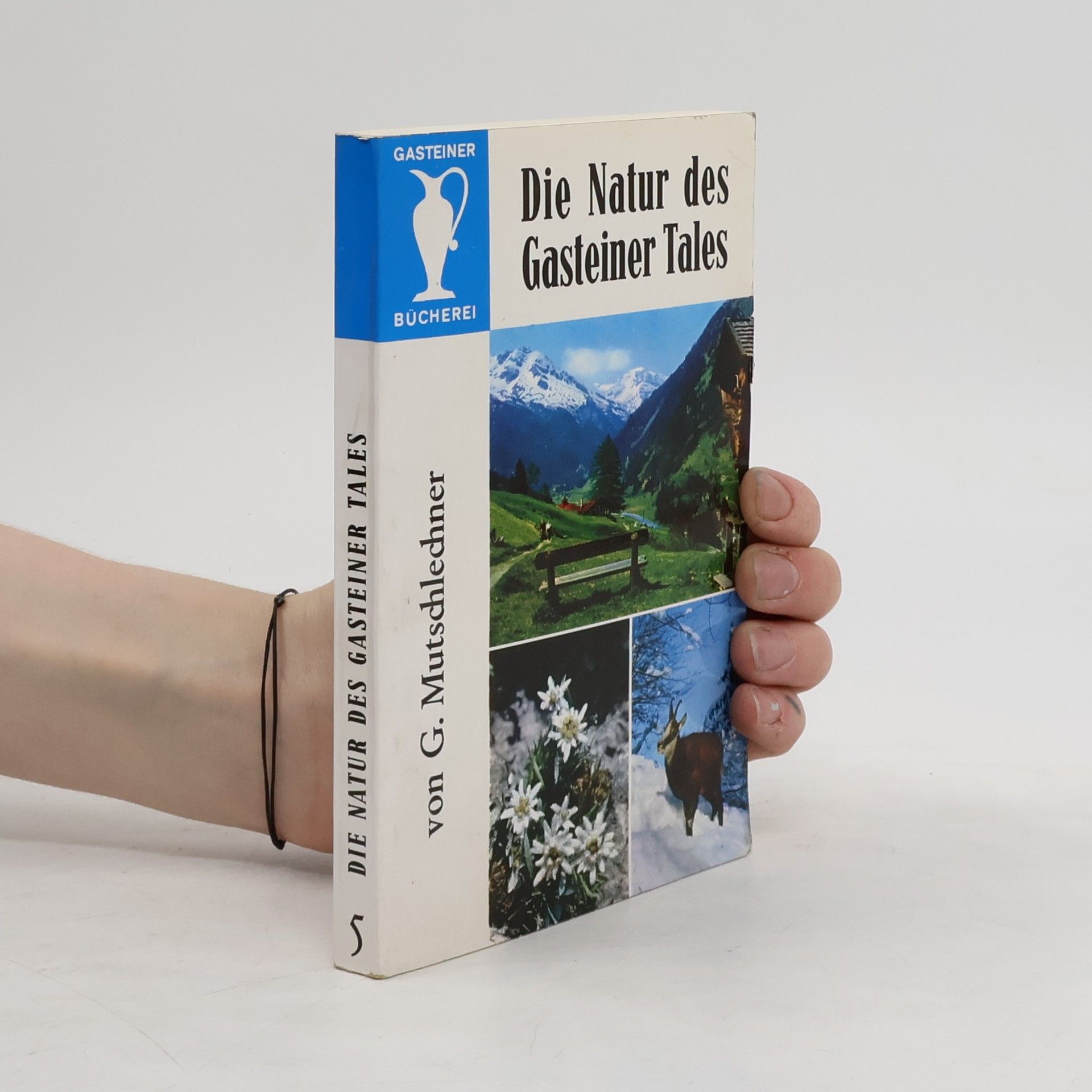 Georg Mutschlechner Die Natur des Gasteiner Tales