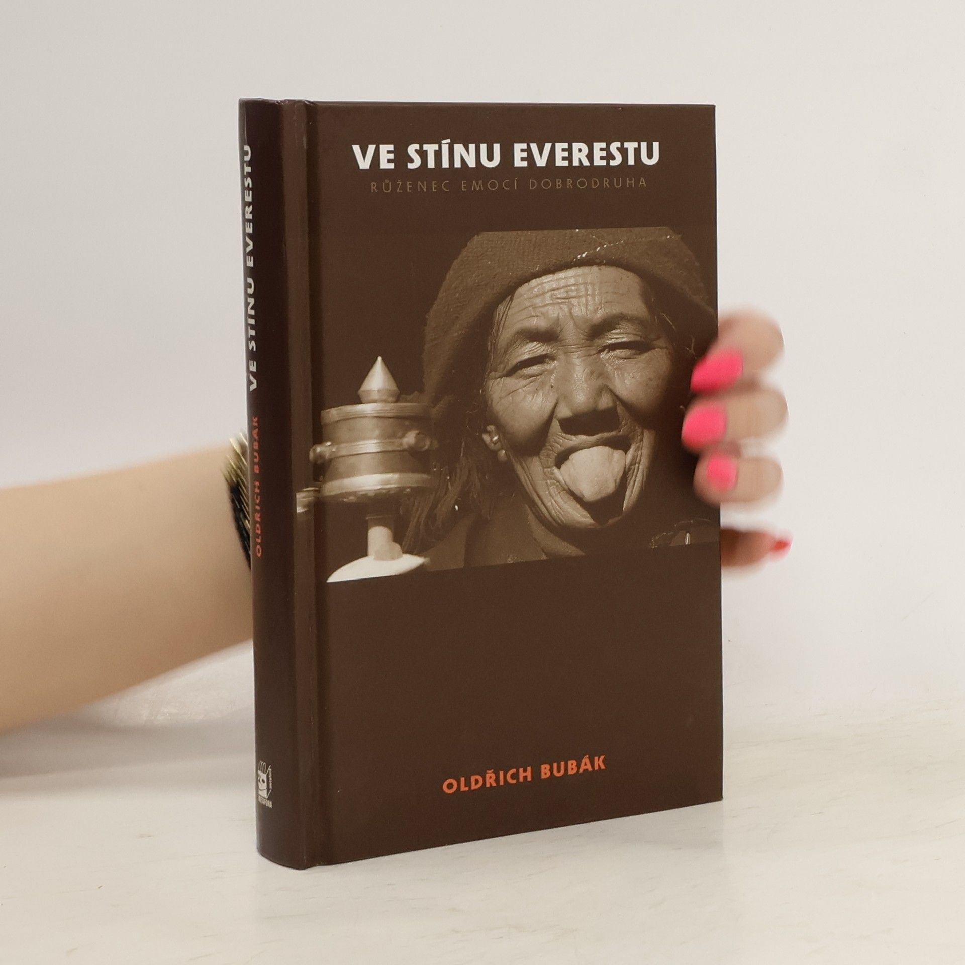 Oldřich Bubák Ve stínu Everestu, aneb, Růženec vidění, vjemů, pocitů, zkušeností a poznání dobrodruha