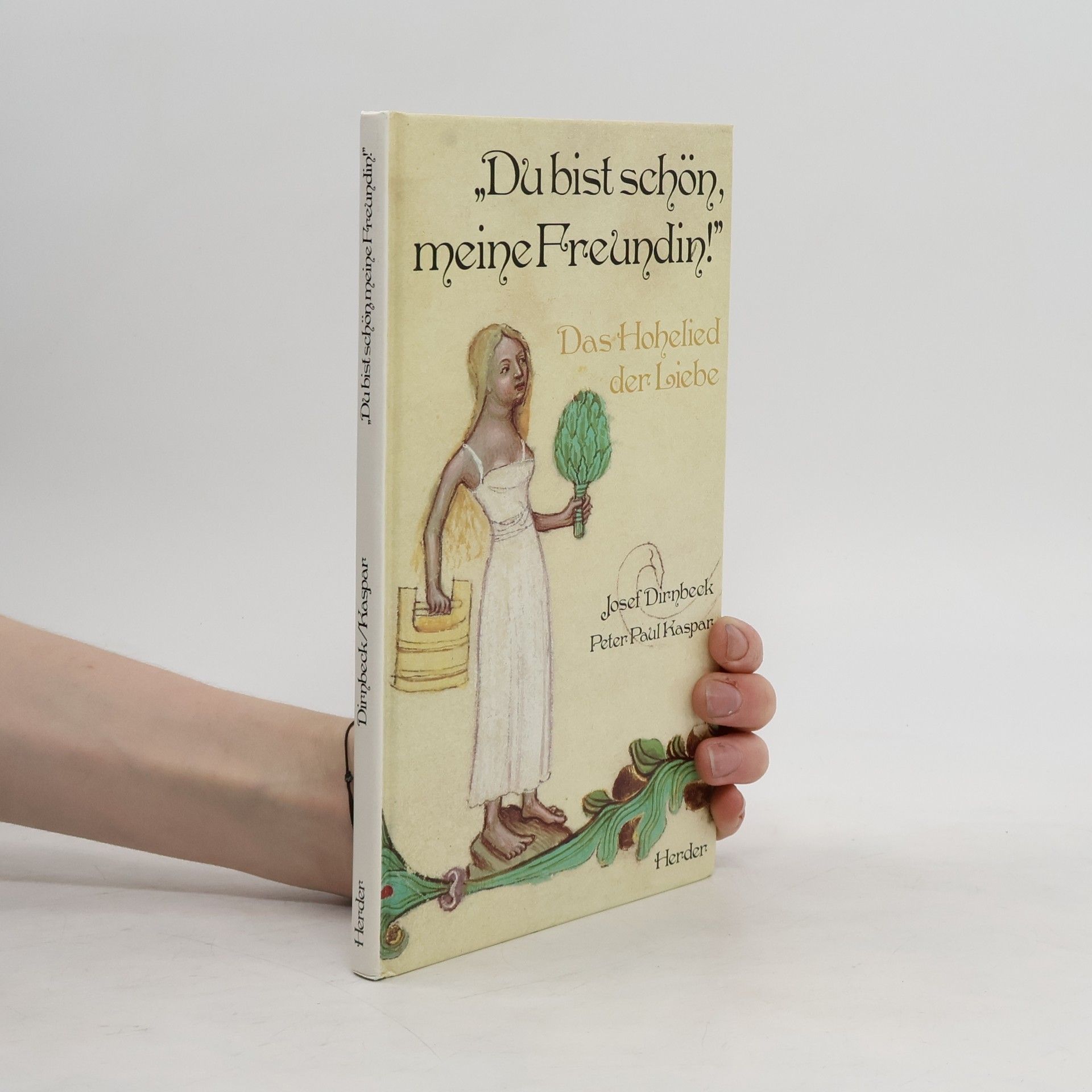 Josef Dirnbeck 'Du bist schön, meine Freundin!'. Das Hohelied der Liebe. Deutsche Nachdichtung und Prosa über die Poesie des Hohenliedes