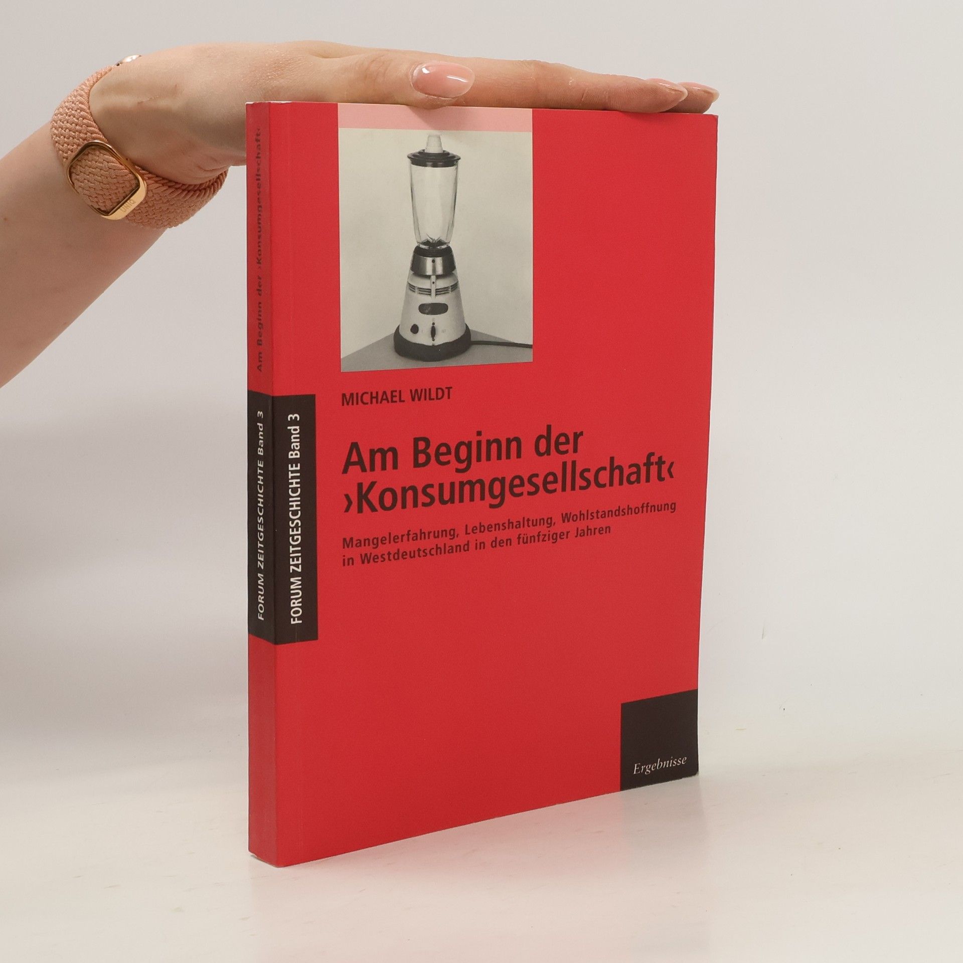 Michael Wildt Am Beginn der "Konsumgesellschaft"