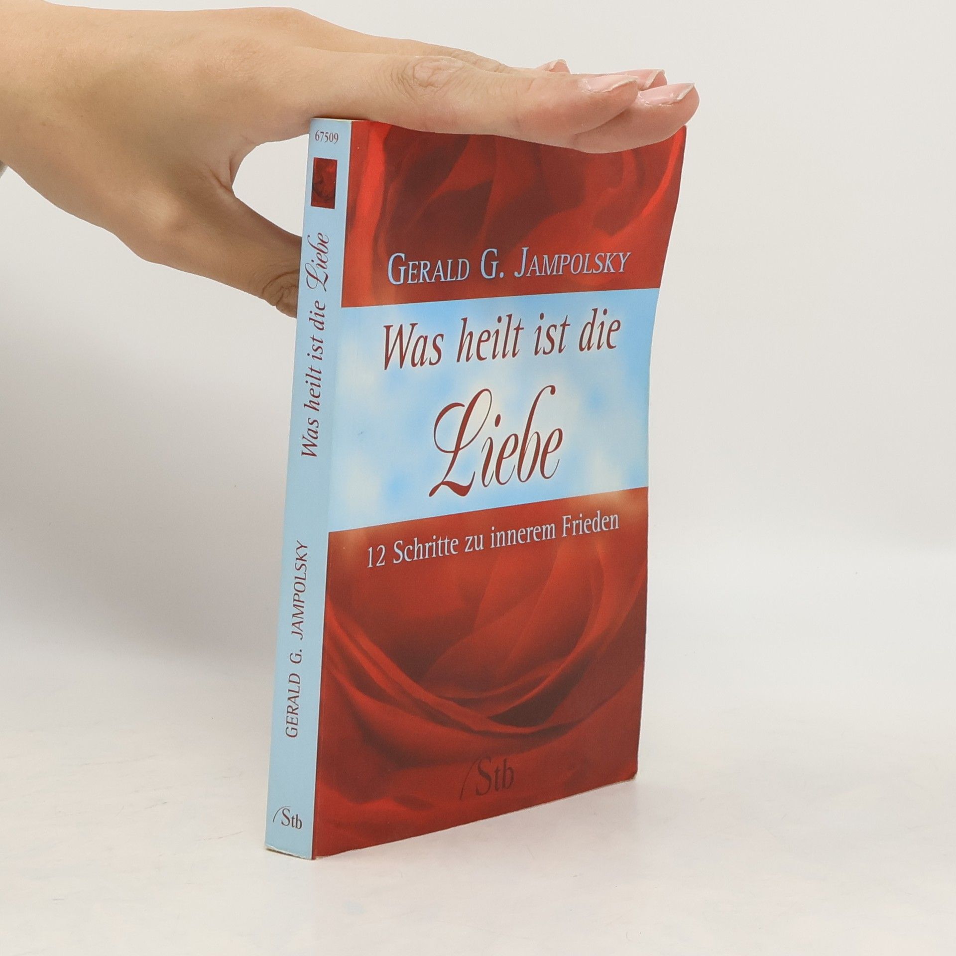 Gerald G. Jampolsky Was heilt ist die Liebe