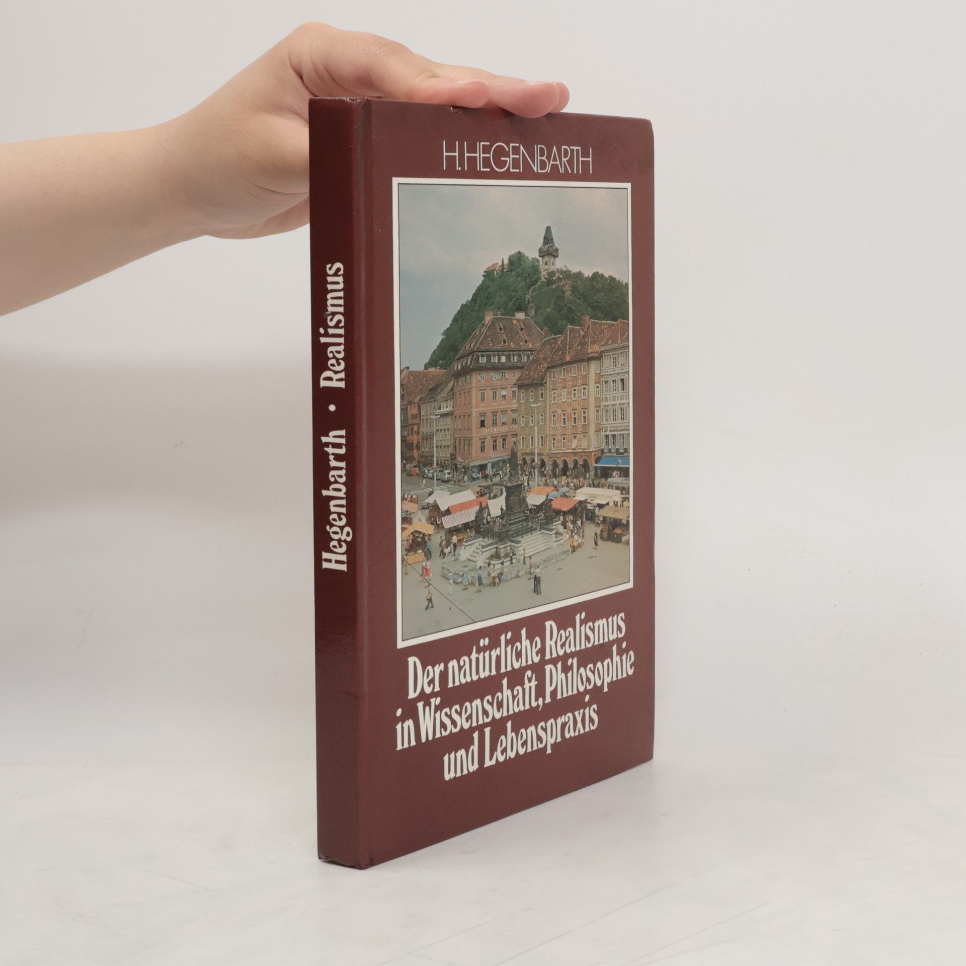 Hans Hegenbarth Der natürliche Realismus in Wissenschaft Philosophie und Lebenspraxis