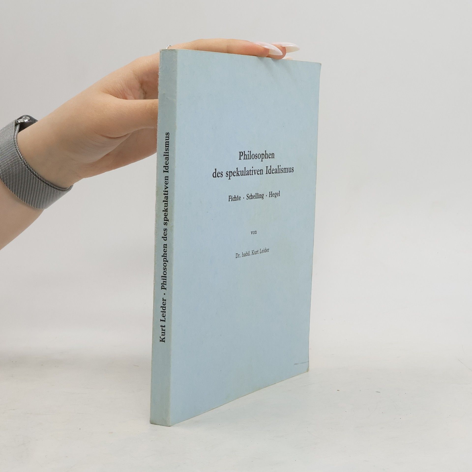 Kurt Leider Philosophen des spekulativen Idealismus. Fichte. Schelling. Hegel