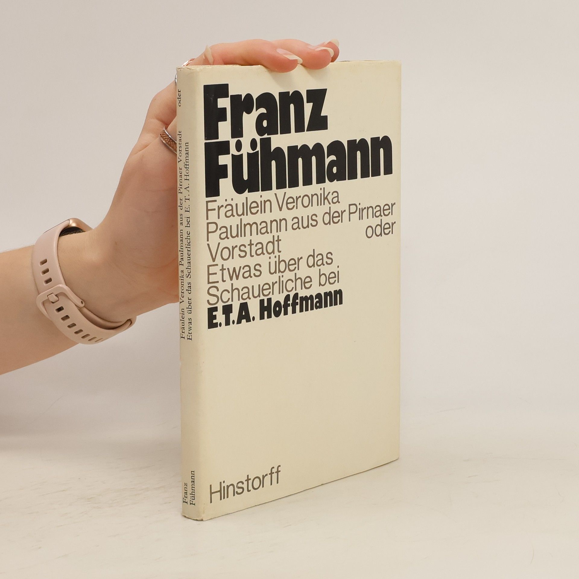 Franz Fühmann Fräulein Veronika Paulmann aus der Pirnaer Vorstadt oder Etwas über das Schauerliche bei E. T. A. Hoffmann