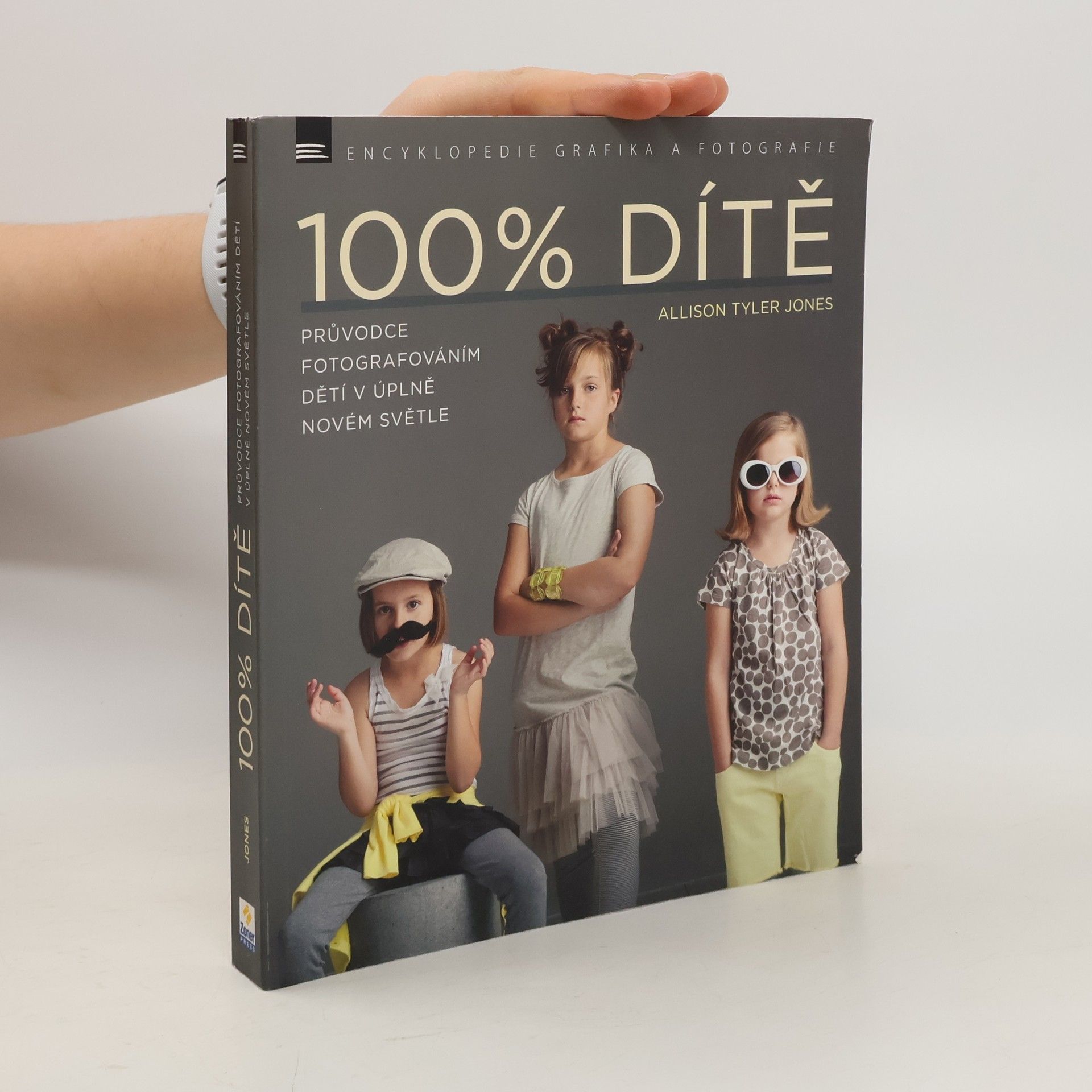 Allison Tyler Jones 100% dítě. Průvodce fotografováním dětí v úplně novém světle