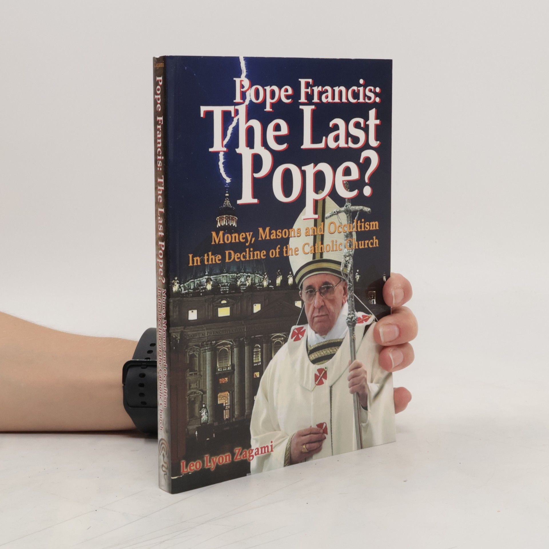 Leo Lyon Zagami Pope Francis: The Last Pope?