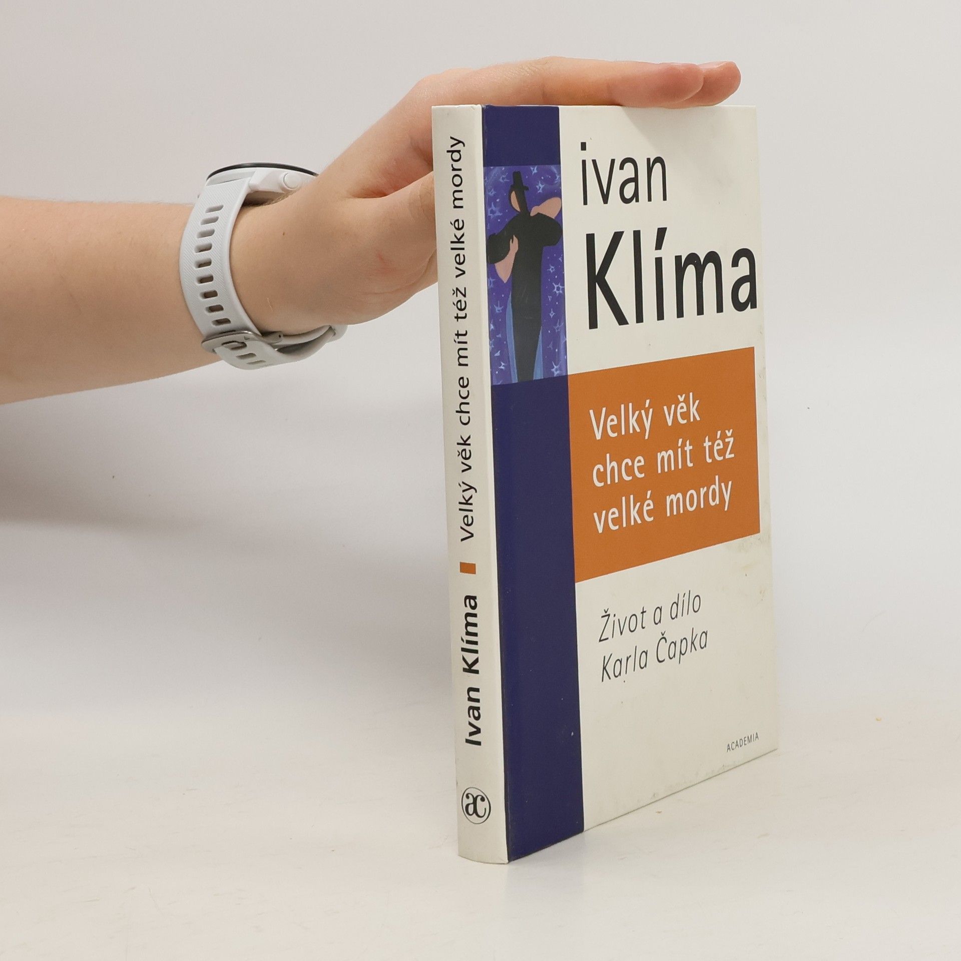 Ivan Klíma Velký věk chce mít též velké mordy. Život a dílo Karla Čapka