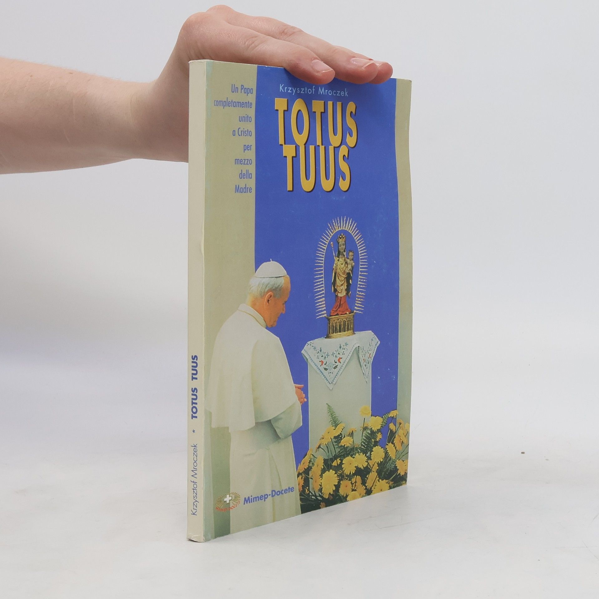 Krzysztof Mroczek Totus tuus. Un papa completamente unito a Cristo per mezzo della Madre