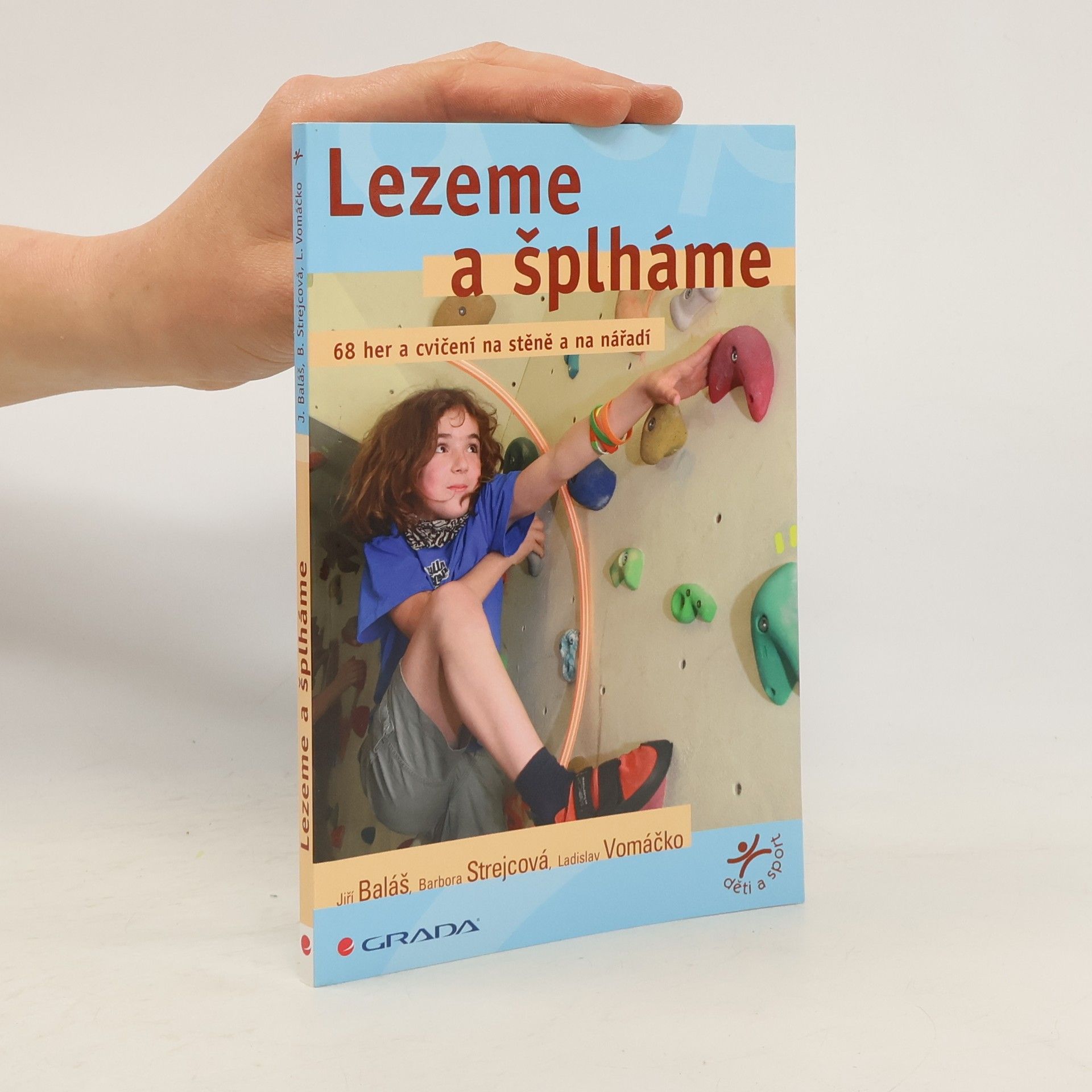 Jiří Baláš Lezeme a šplháme. 68 her a cvičení na stěně a na nářadí