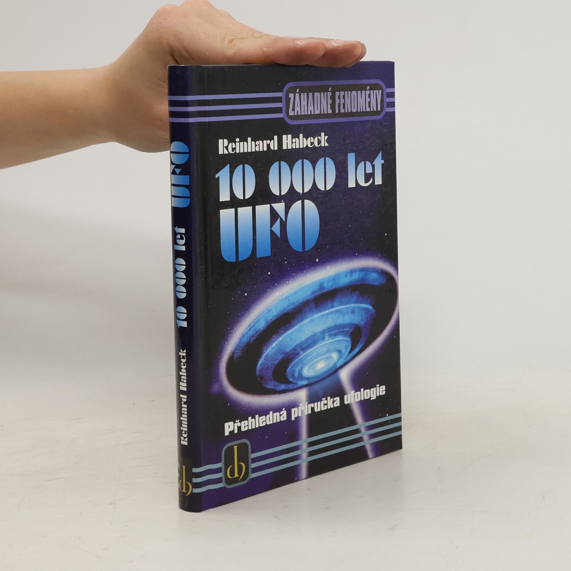 Reinhard Habeck 10000 let UFO: Přehledná příručka ufologie