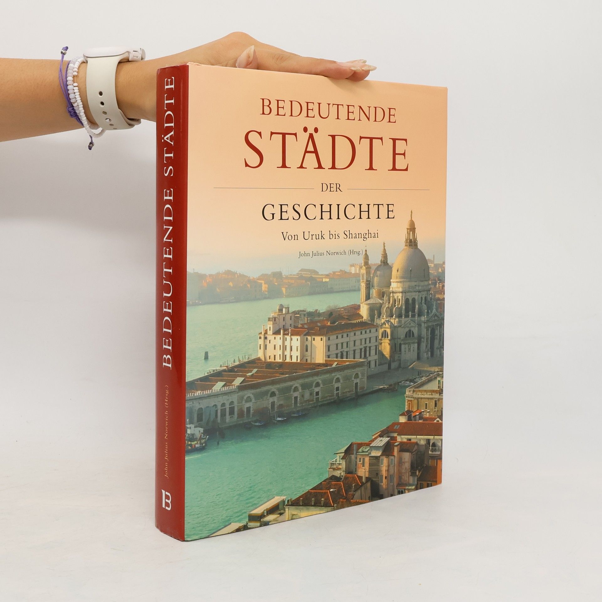 John Julius Norwich Bedeutende Städte der Geschichte. Von Uruk bis Shanghai