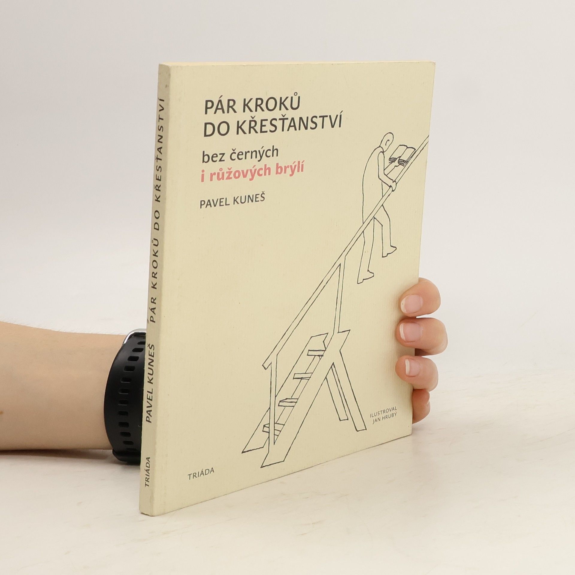 Pavel Kuneš Pár kroků do křesťanství: bez černých i růžových brýlí