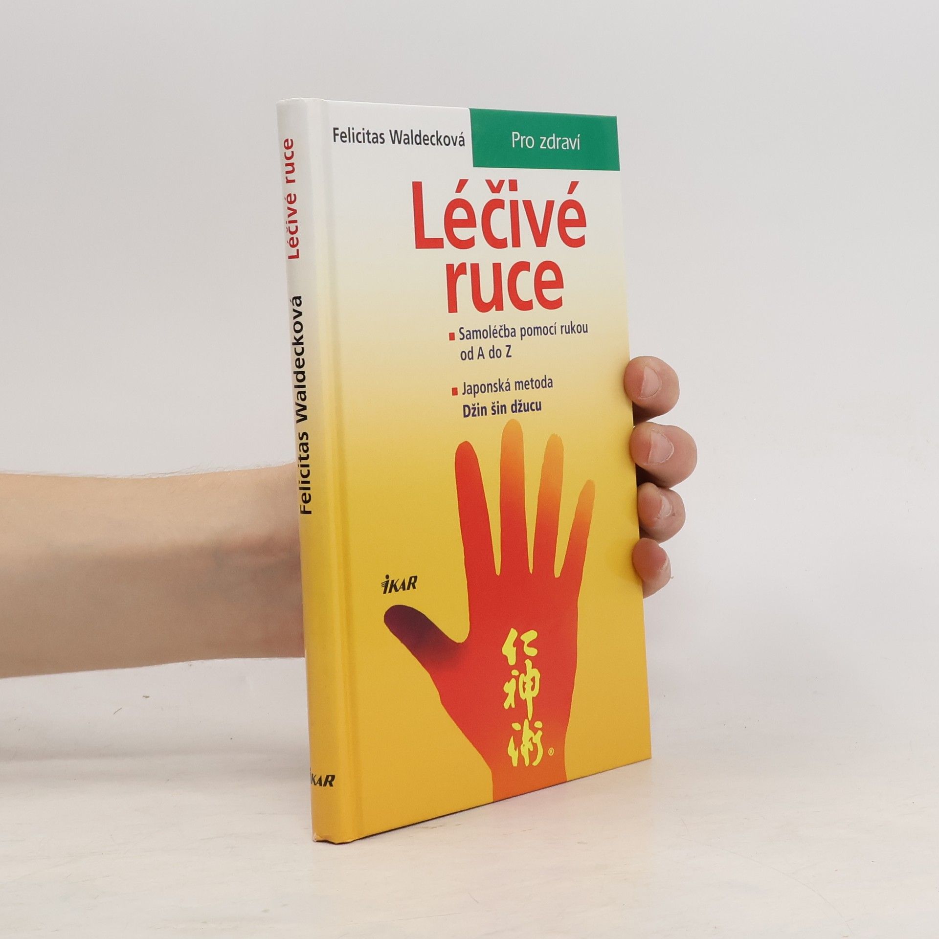 Felicitas Waldeck Léčivé ruce. Samoléčba pomocí rukou od A do Z