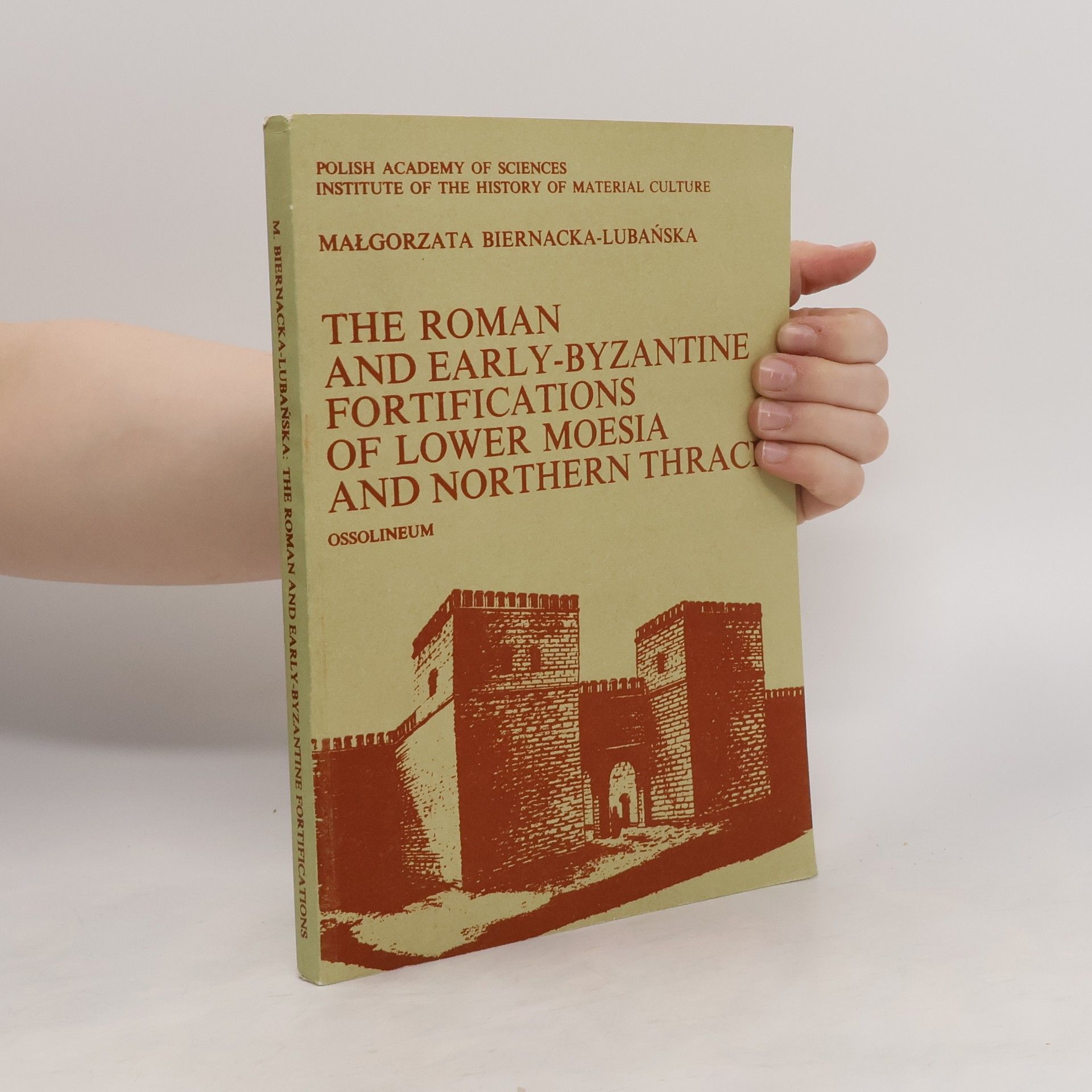Małgorzata Biernacka-Lubańska The Roman and Early-Byzantine Fortifications of Lower Moesia and Northern Thrace