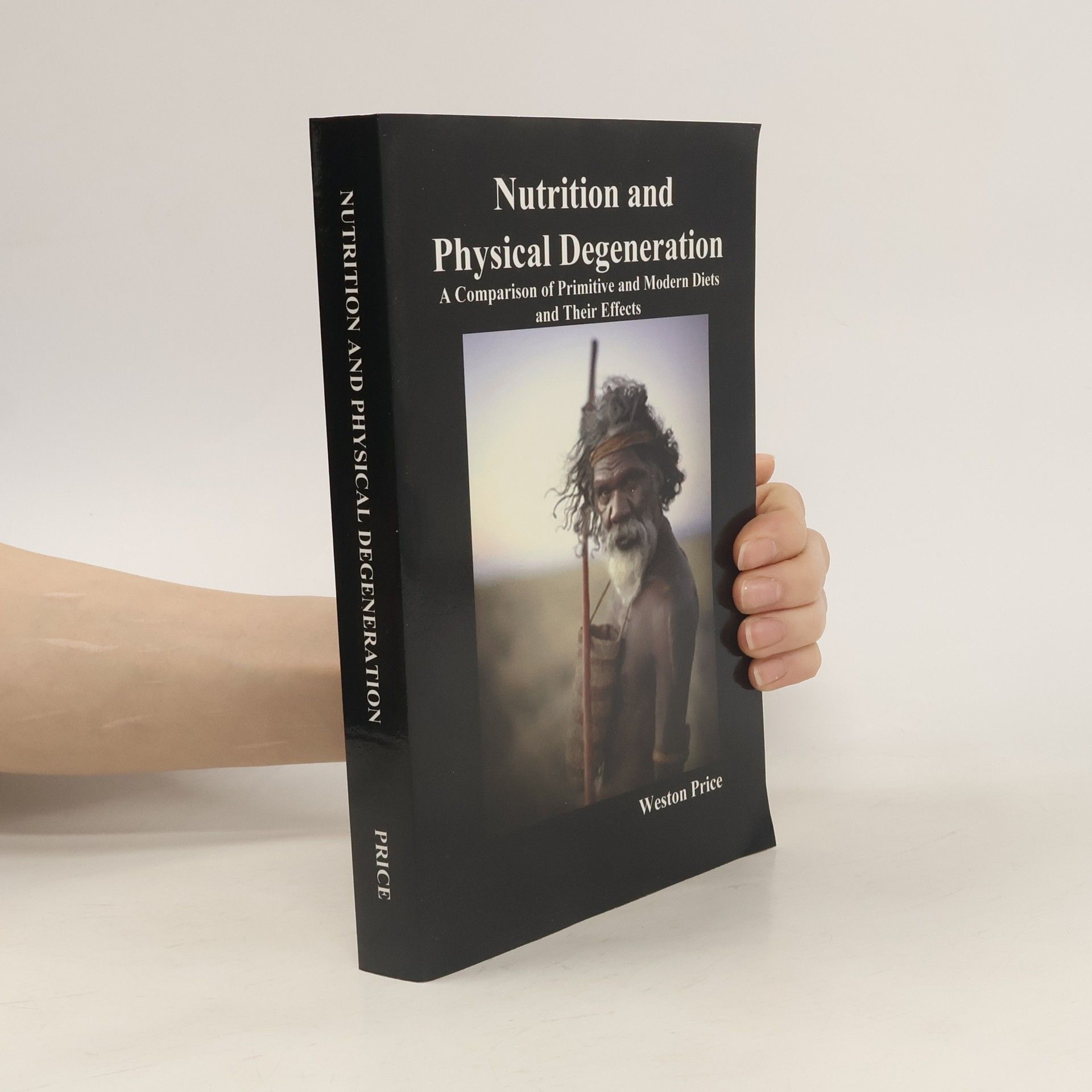 Weston A. Price Nutrition and physical degeneration : a comparison of primitive and modern diets and their effects