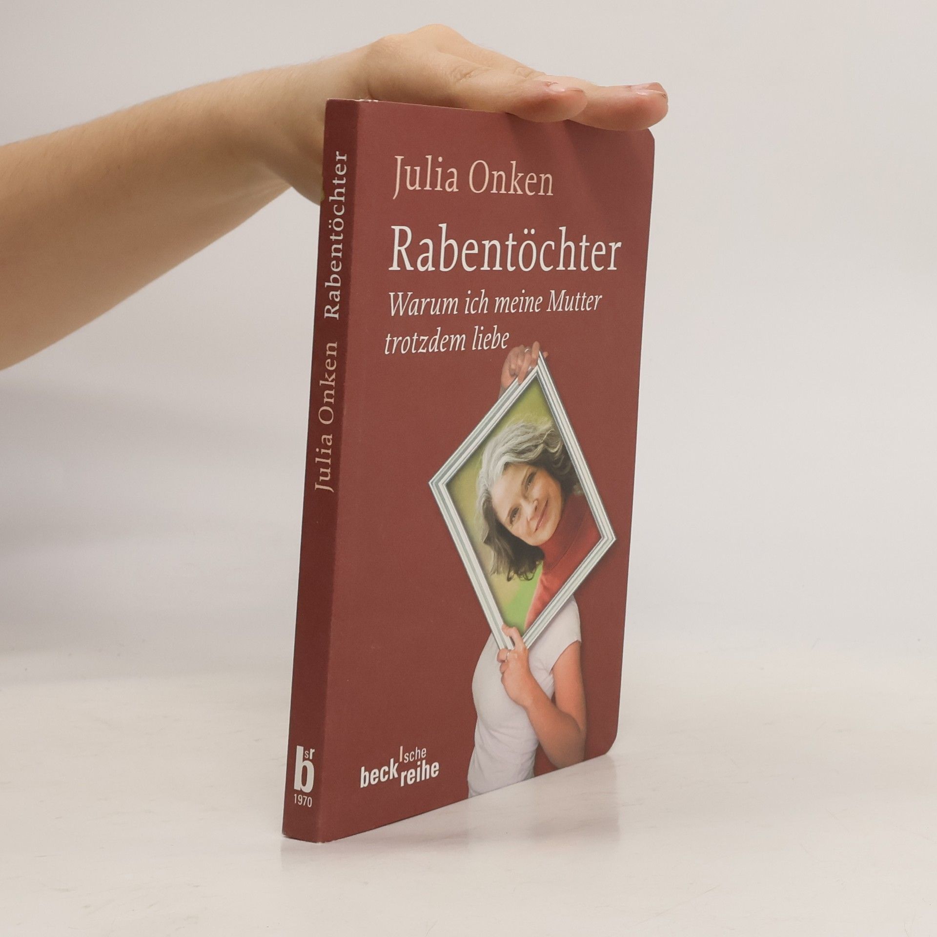 Julia Onken Rabentöchter. Weshalb ich meine Mutter trotzdem liebe