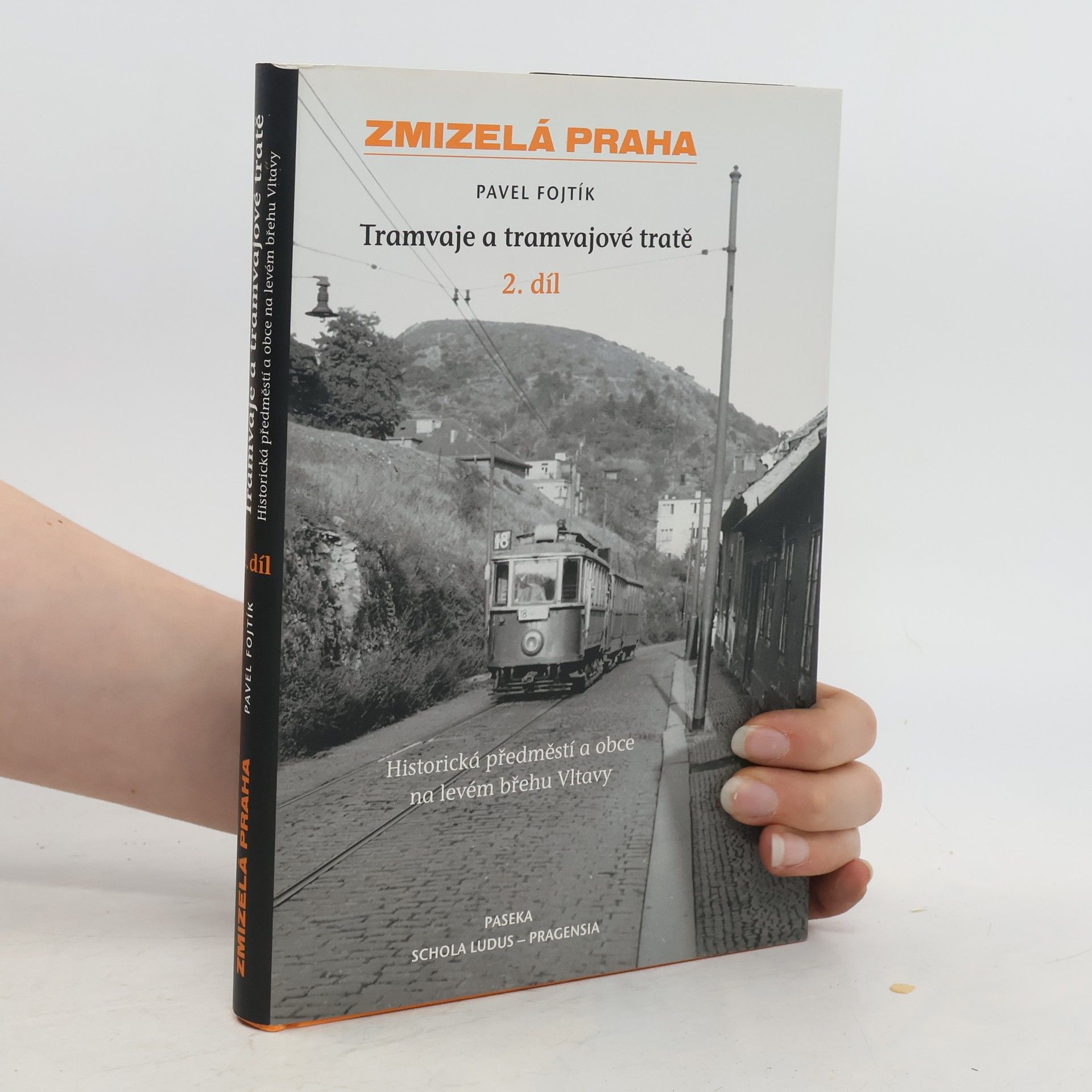 Pavel Fojtík Zmizelá Praha. Tramvaje a tramvajové tratě. 2. díl