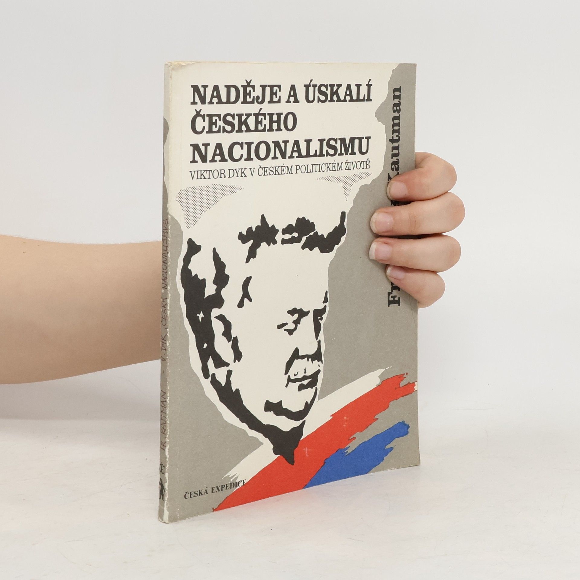 František Kautman Naděje a úskalí českého nacionalismu. Viktor Dyk v českém politickém životě