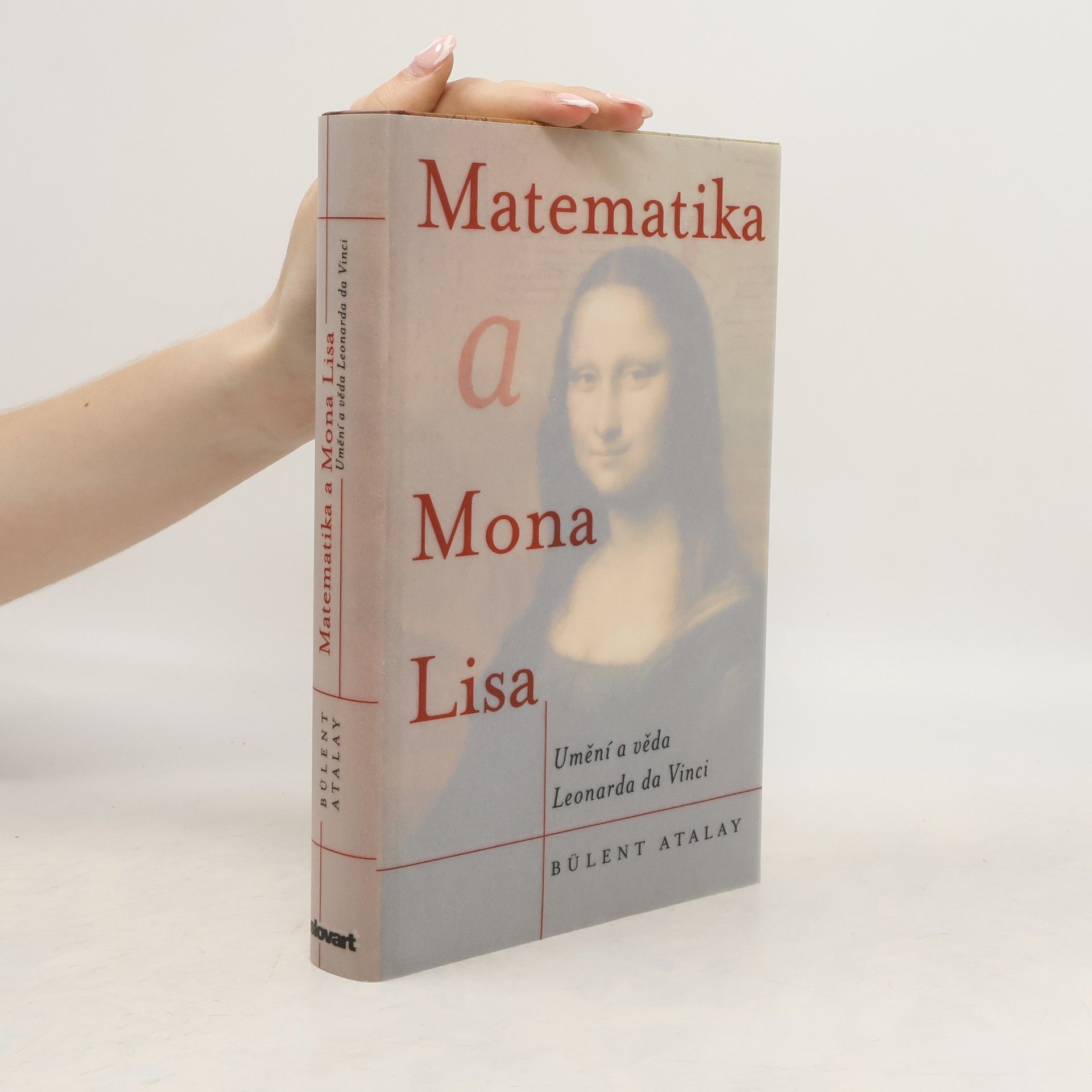 Bülent Atalay Matematika a Mona Lisa. Umění a věda Leonarda da Vinci