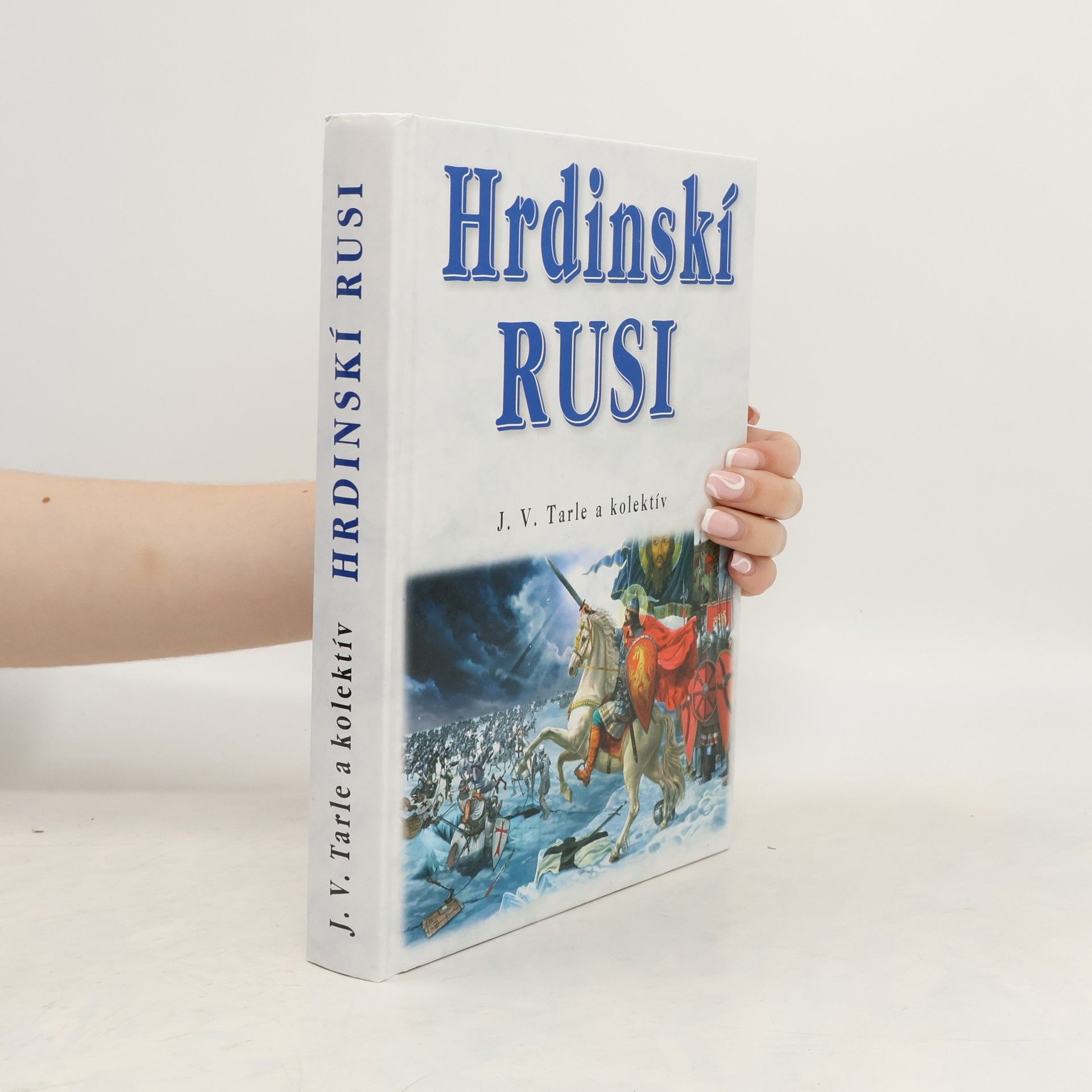 Edita Tarabčáková Hrdinskí Rusi: O hrdinskom boji Ruského národa za svoju slobodu