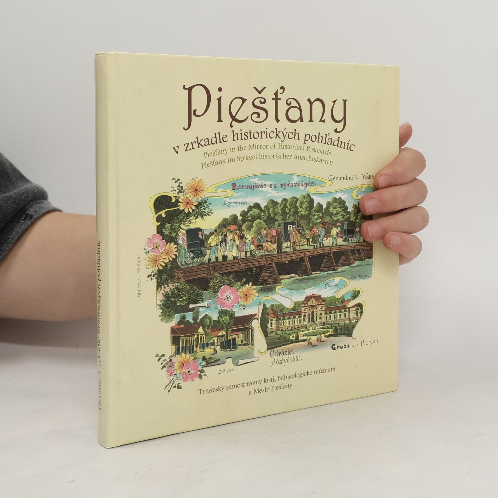 Alexander Urminský Piešťany v zrkadle historických pohľadníc = Piešťany in the mirror of historical postcards = Piešťany im Spiegel historischer Ansichtskarten