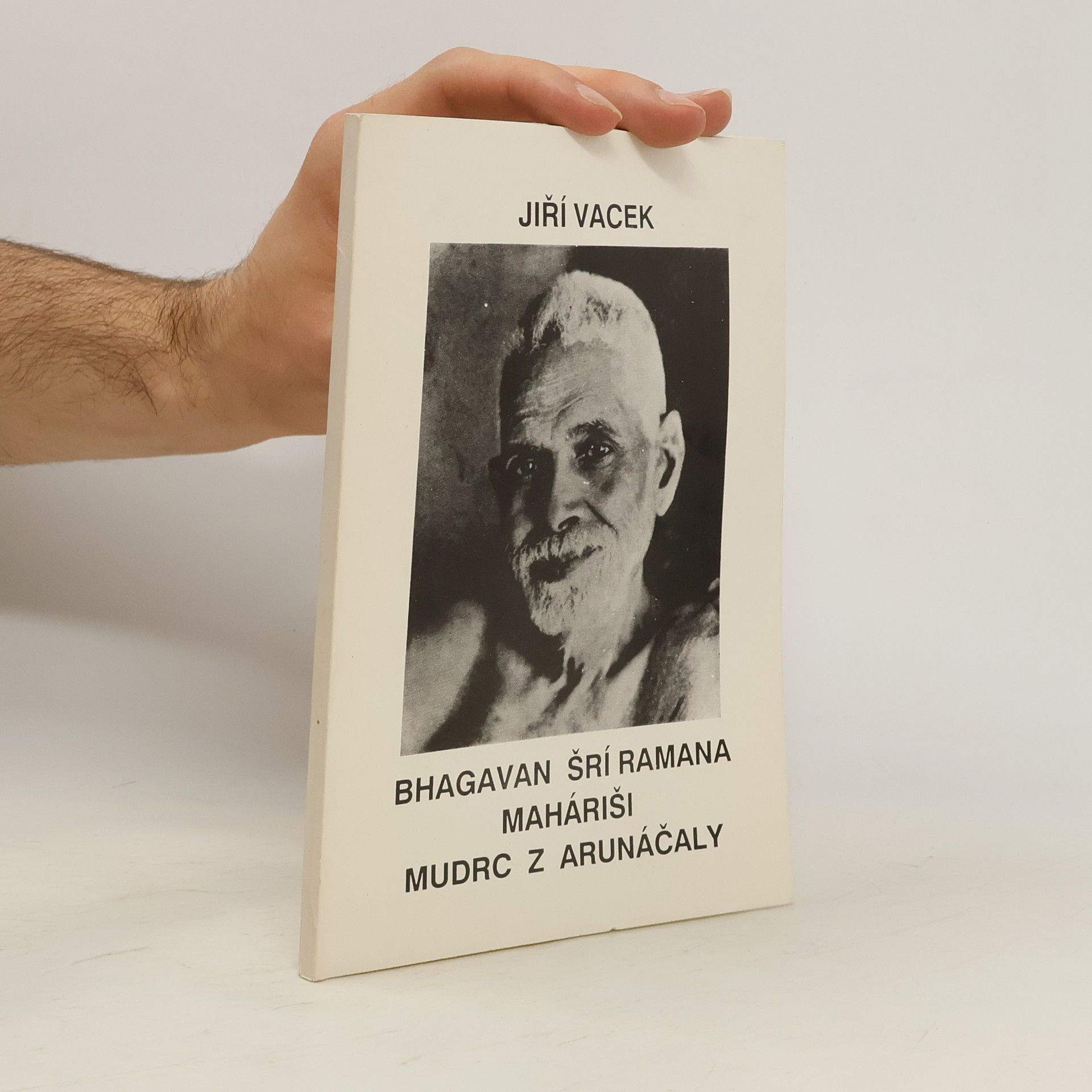 Jiří Vacek Bhagavan Šrí Ramana Maháriši, mudrc z Arunáčaly