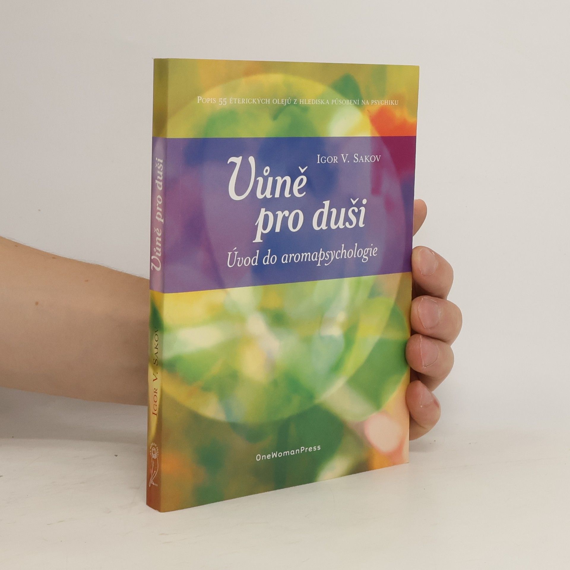 Igor Vladimirovič Sakov Vůně pro duši : úvod do aromapsychologie