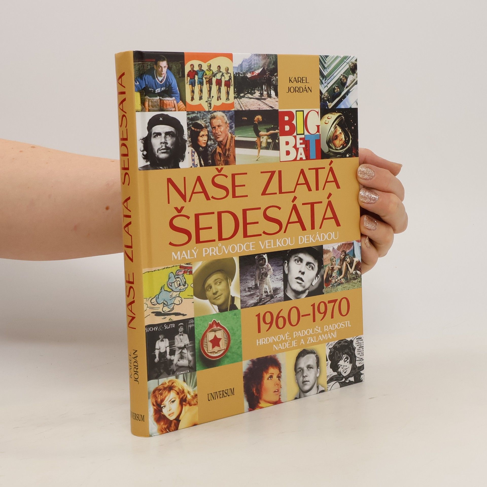 Karel Deniš Naše zlatá šedesátá. malý průvodce velkou dekádou. 1960-1970. Hrdinové, padouši, radosti, naděje a zklamání