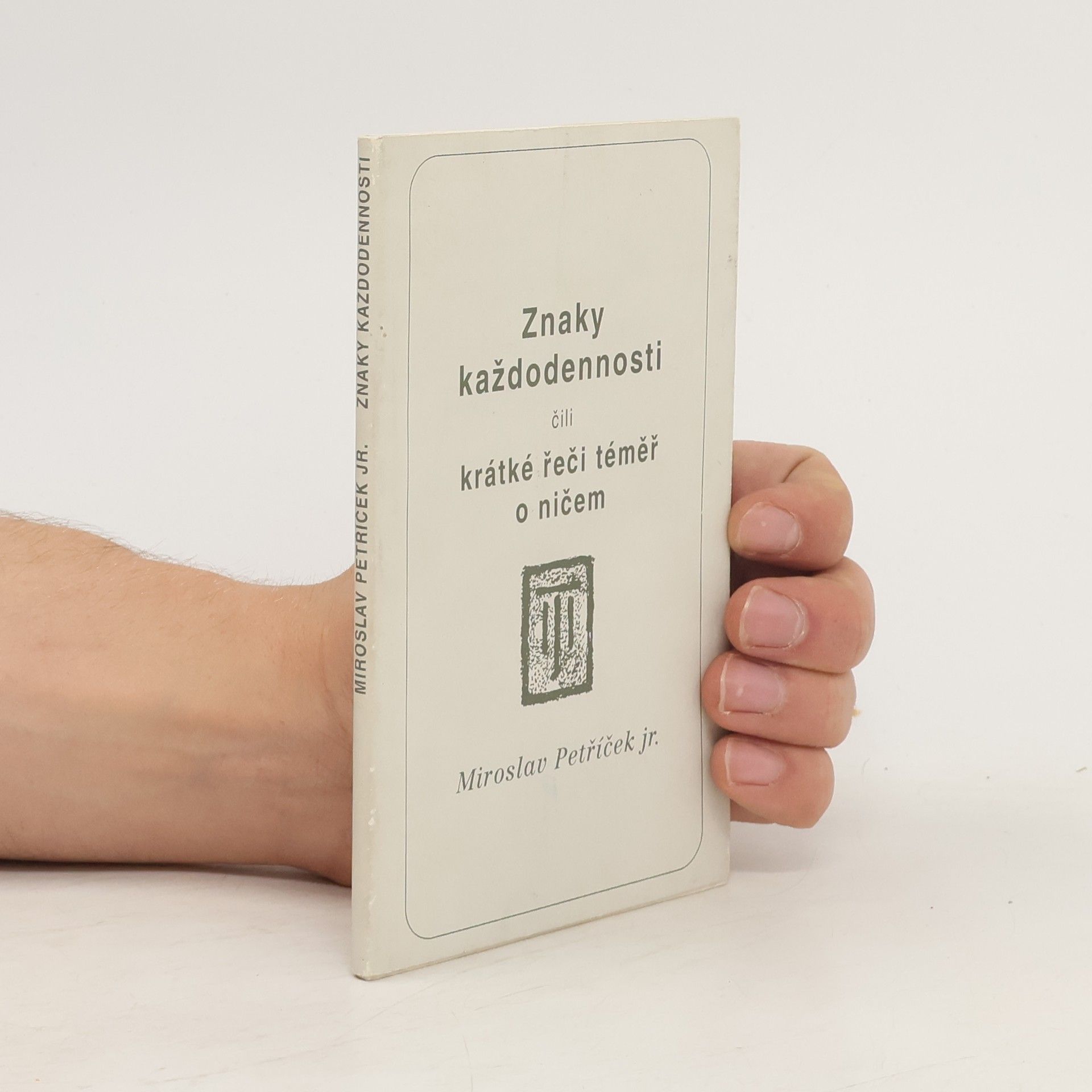 Miroslav Petříček Znaky každodennosti, čili, Krátké řeči témeř o ničem
