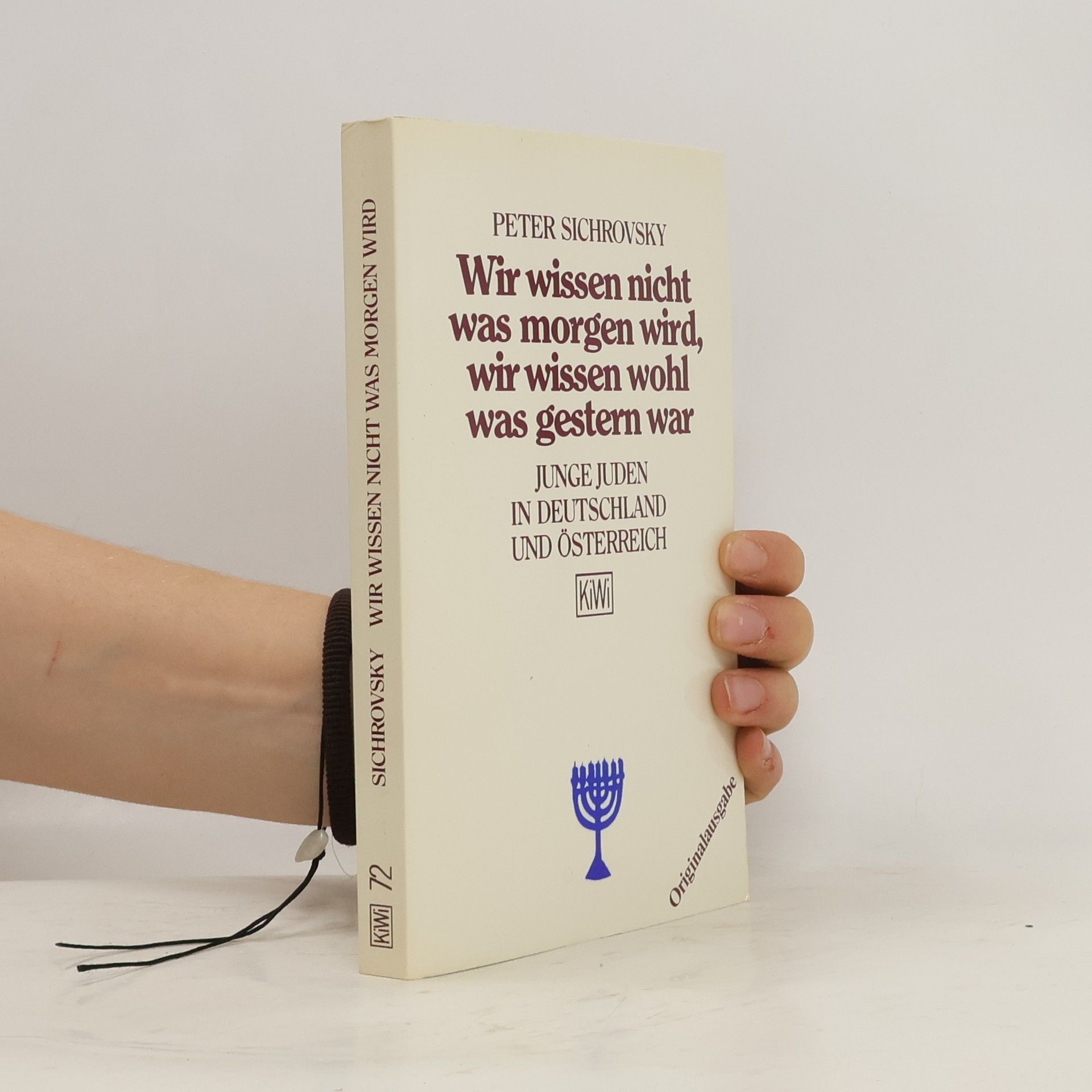 Peter Sichrovsky Wir wissen nicht, was morgen wird, wir wissen wohl, was gestern war