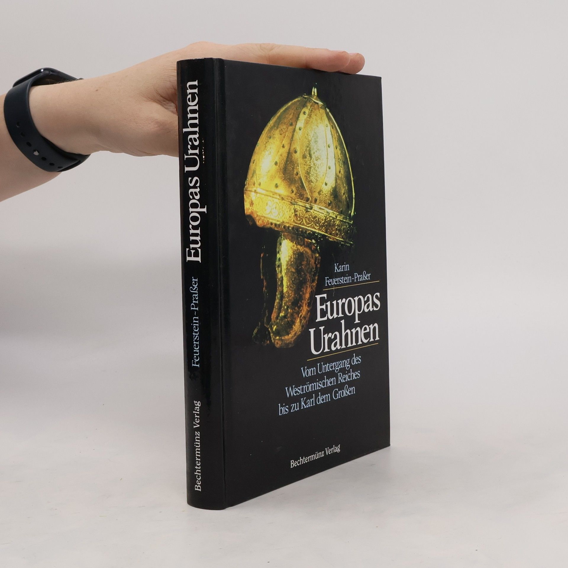 Karin Feuerstein Praßer Europas Urahnen. Vom Untergang des Weströmischen Reiches bis zu Karl dem Großen.