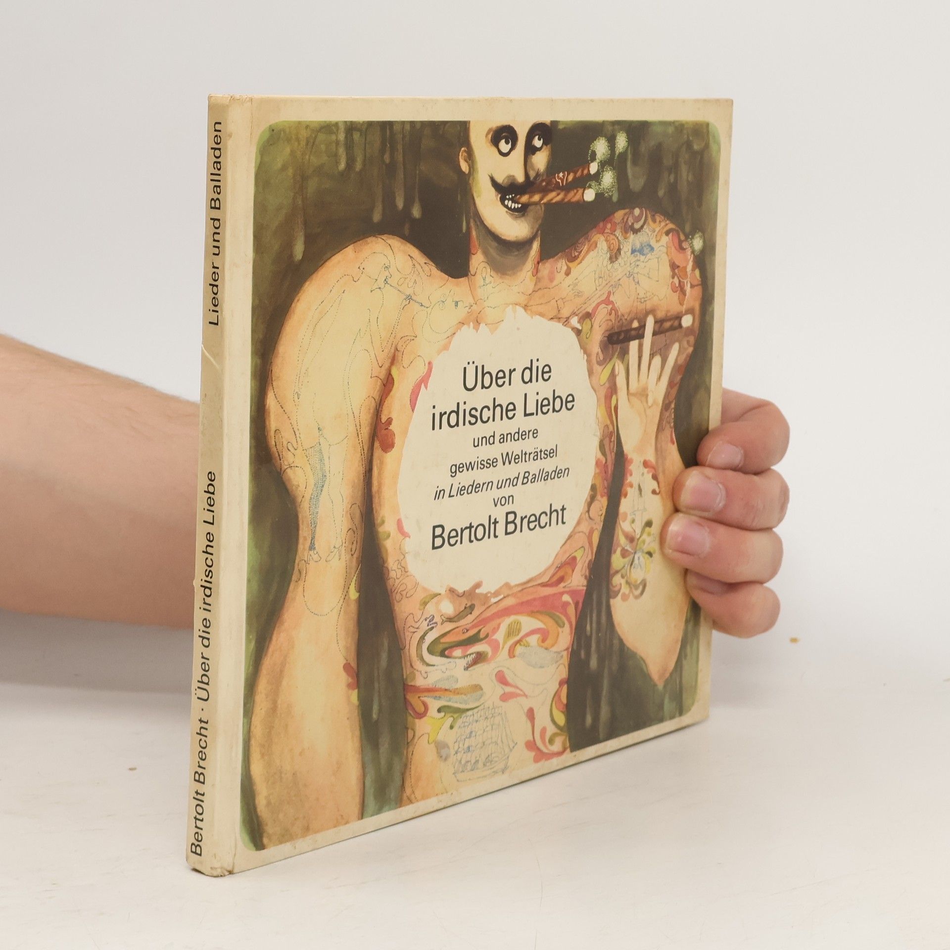 Bertolt Brecht Über die irdische Liebe und andere gewisse Welträtsel. Liedern und Balladen