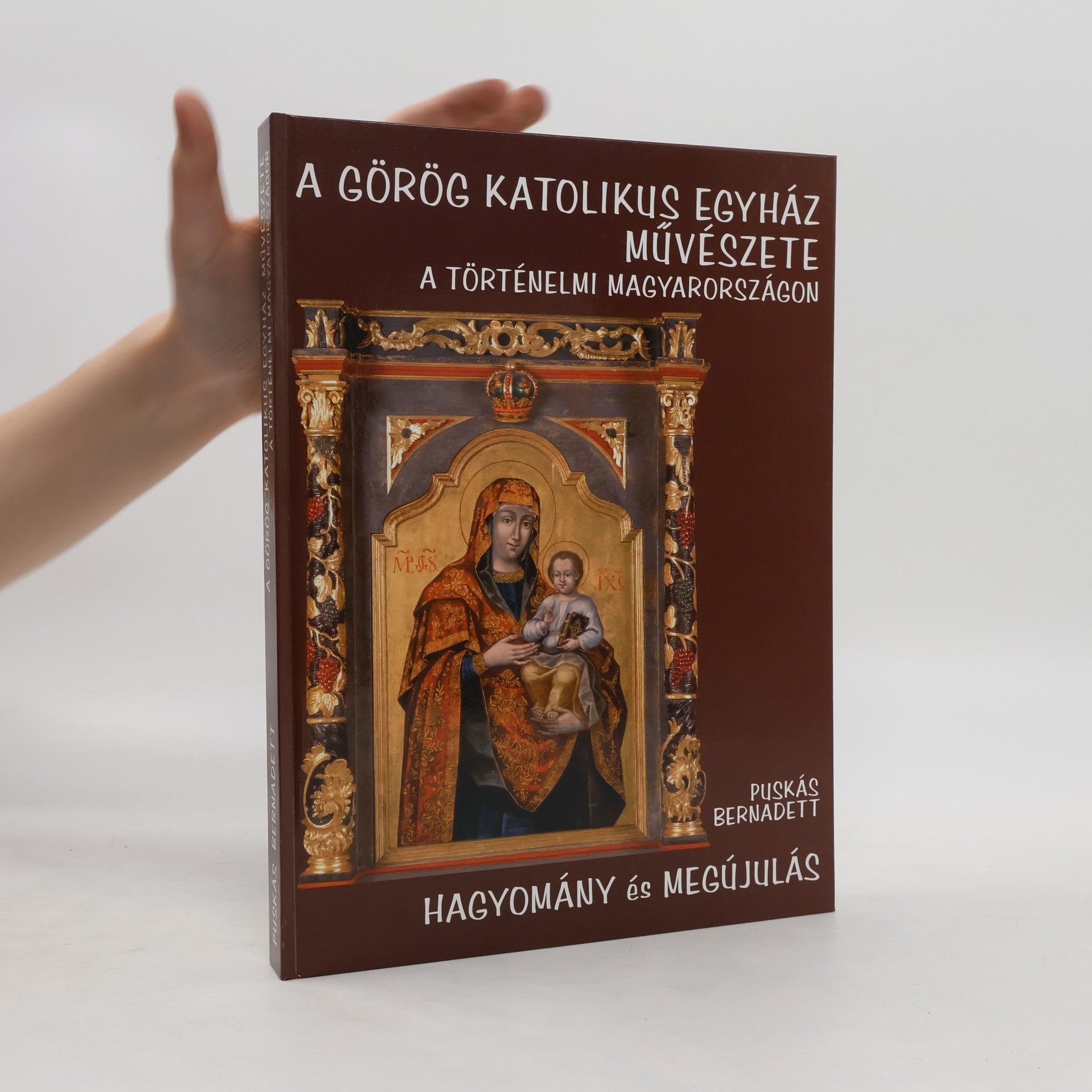 Puskás Bernadett A görög katolikus egyház művészete a történelmi Magyarországon : hagyomány és megújulás