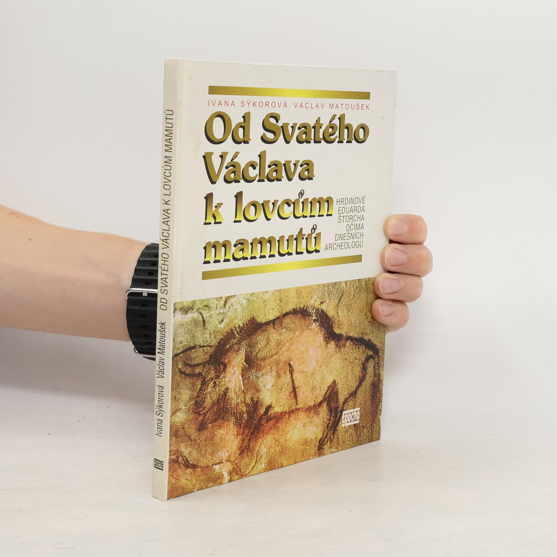 Václav Matoušek Od Svatého Václava k lovcům mamutů: Hrdinové Eduarda Štorcha očima dnešních archeologů