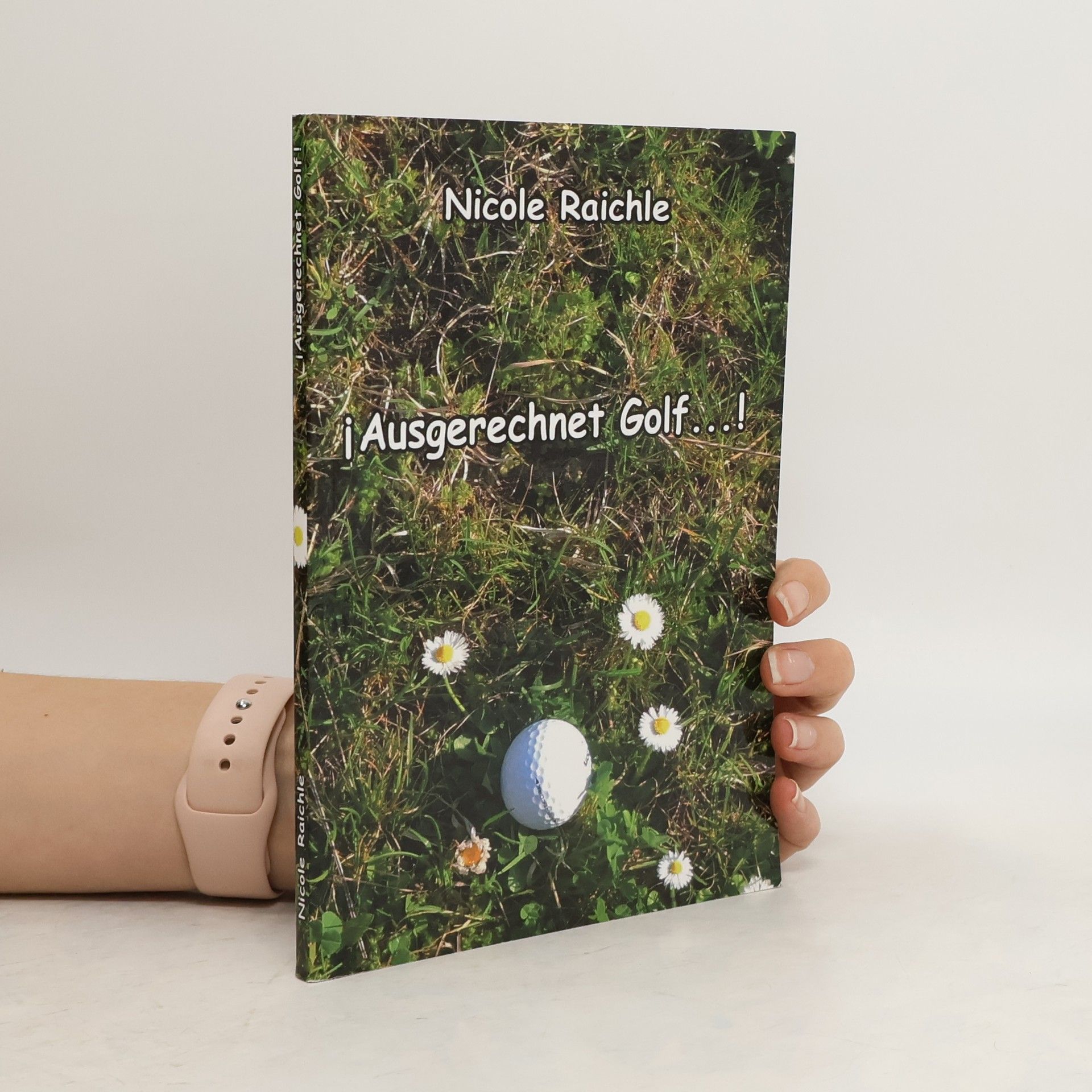 Nicole Raichle Ausgerechnet Golf...!