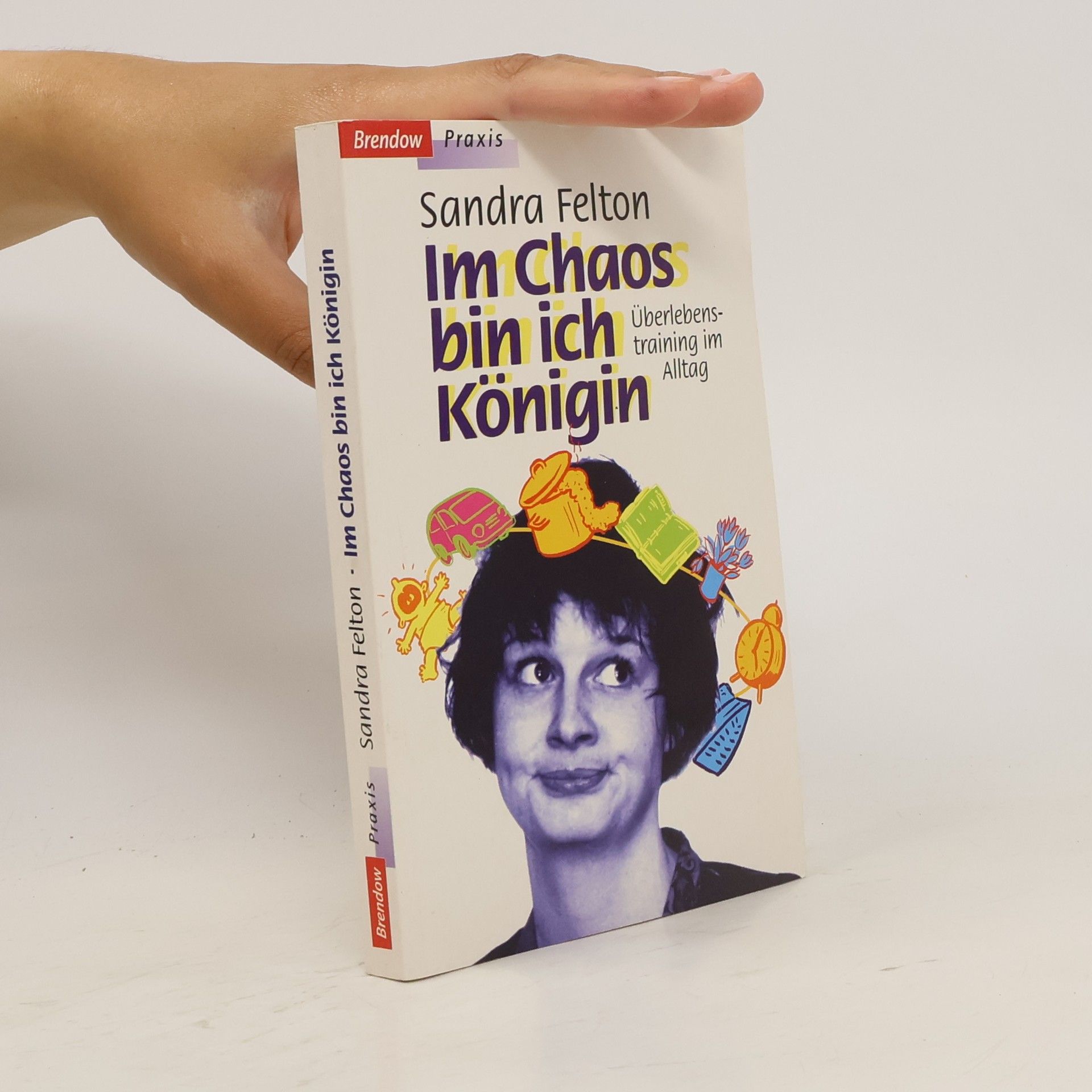 Sandra Felton Im Chaos bin ich Königin