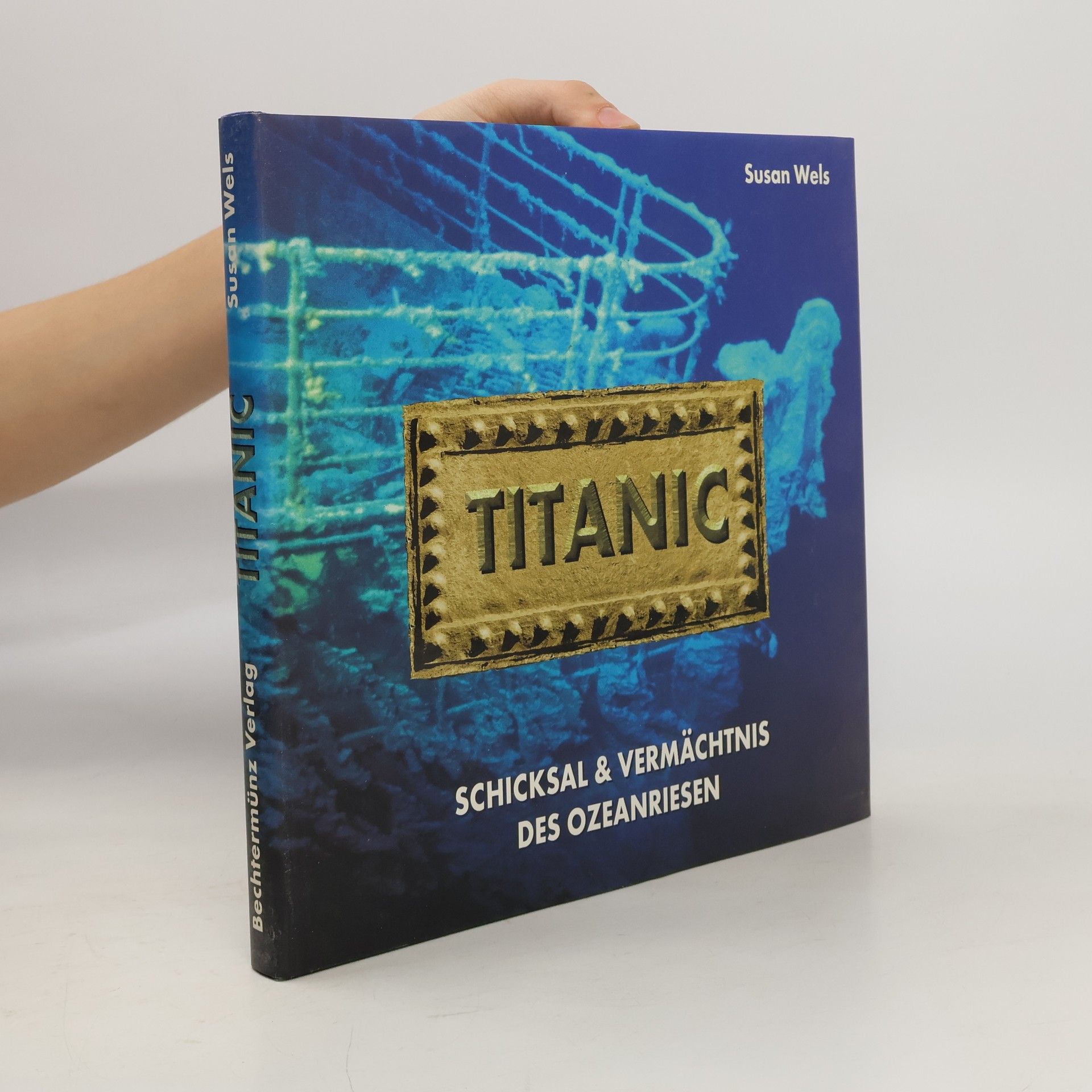Susan Wels Titanic : Schicksal & Vermächtnis des Ozeanriesen