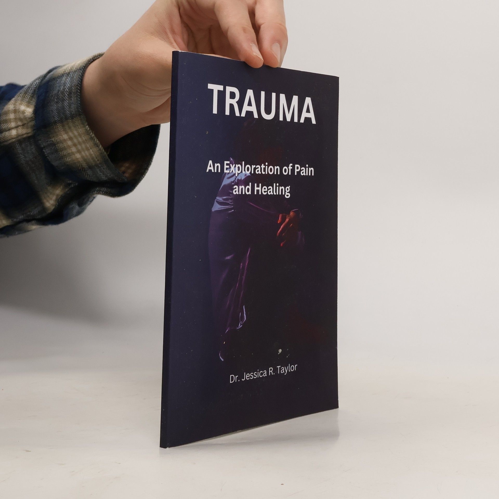 Jessica R. Taylor Trauma. An Exploration of Pain and Healing