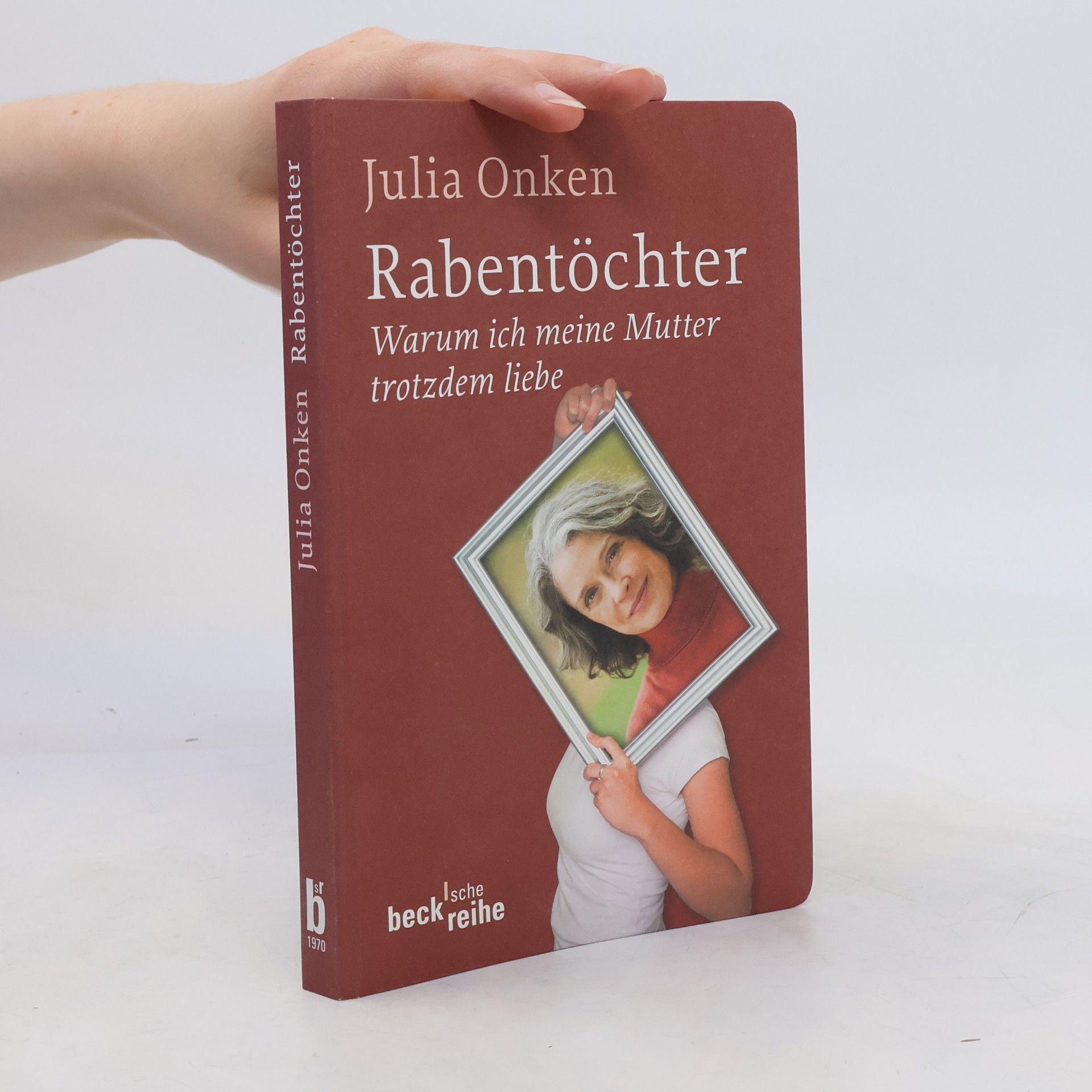Julia Onken Rabentöchter. Weshalb ich meine Mutter trotzdem liebe